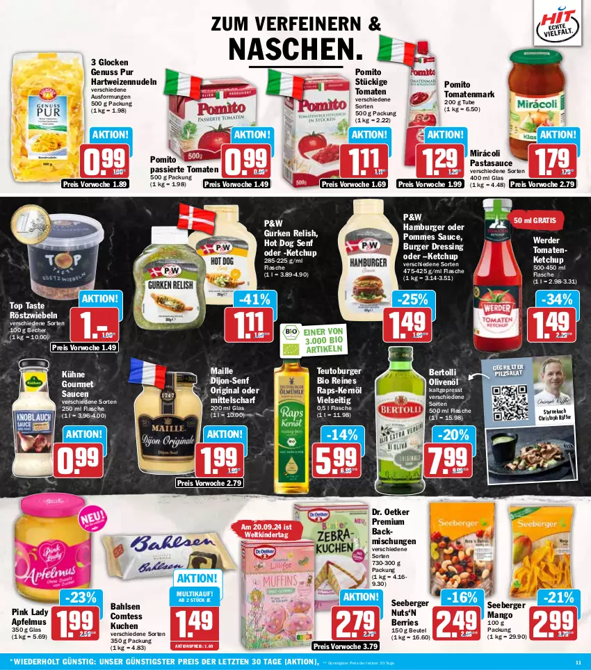 Aktueller Prospekt Hit - Wochenprospekt - von 16.09 bis 21.09.2024 - strona 11 - produkty: aktionspreis, apfel, apfelmus, backmischung, Backmischungen, bahlsen, Becher, Berger, bertolli, beutel, bio, burger, comtess, comtess kuchen, dijon-senf, Dr. Oetker, dressing, eis, erde, flasche, gin, grill, gurke, gurken, hamburger, hartweizen, hot dog, ketchup, Kinder, kuchen, Kühne, maille, mango, Mirácoli, nudel, nudeln, nuss, olive, oliven, olivenöl, pasta, Pink Lady, pomito, pommes, reis, rel, röstzwiebeln, salat, sauce, saucen, seeberger, senf, Ti, tomate, tomaten, tomatenketchup, tomatenmark, ZTE, zwiebel, zwiebeln