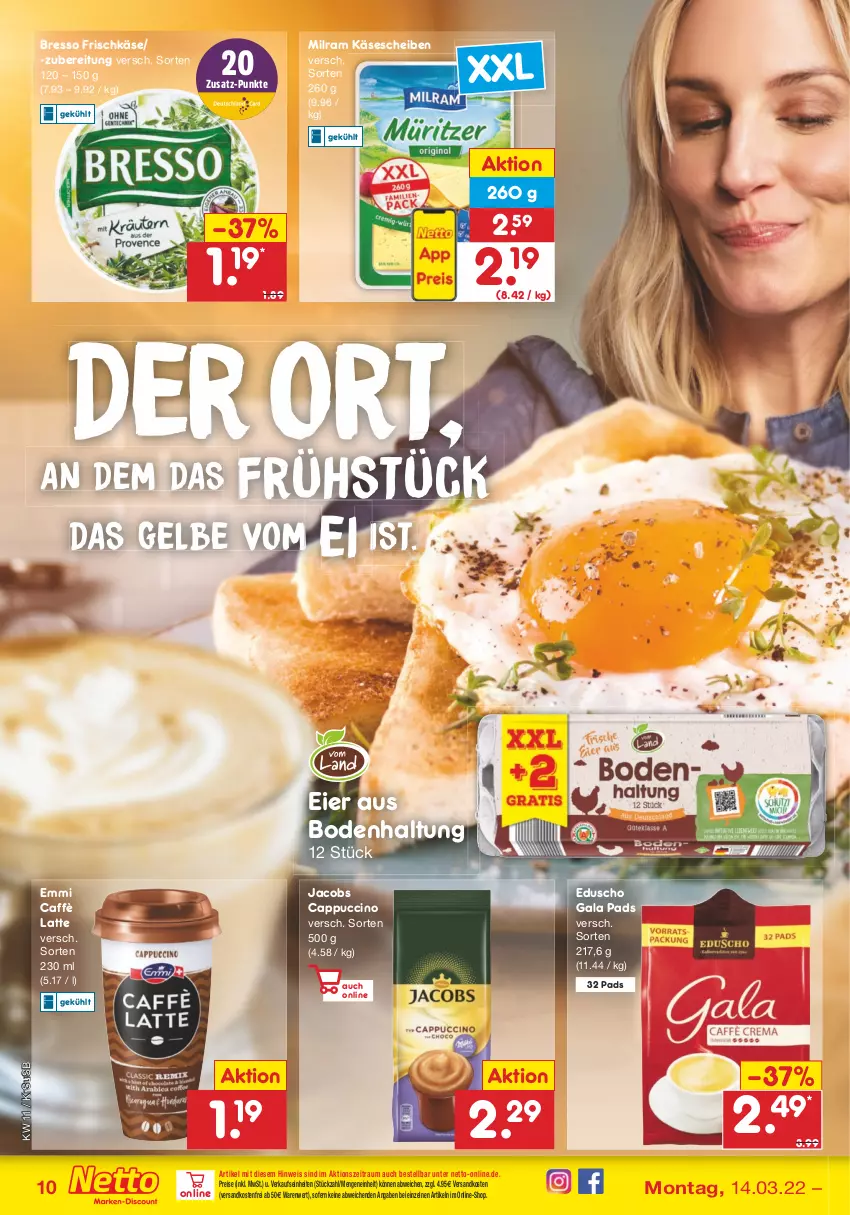 Aktueller Prospekt Netto Marken-Discount - Filial-Angebote - von 14.03 bis 19.03.2022 - strona 10 - produkty: bresso, caffè latte, Cap, cappuccino, cin, eduscho, eier, eis, emmi, frischkäse, jacobs, Käse, käsescheiben, latte, milram, ndk, reis, Ti, usb, versandkostenfrei