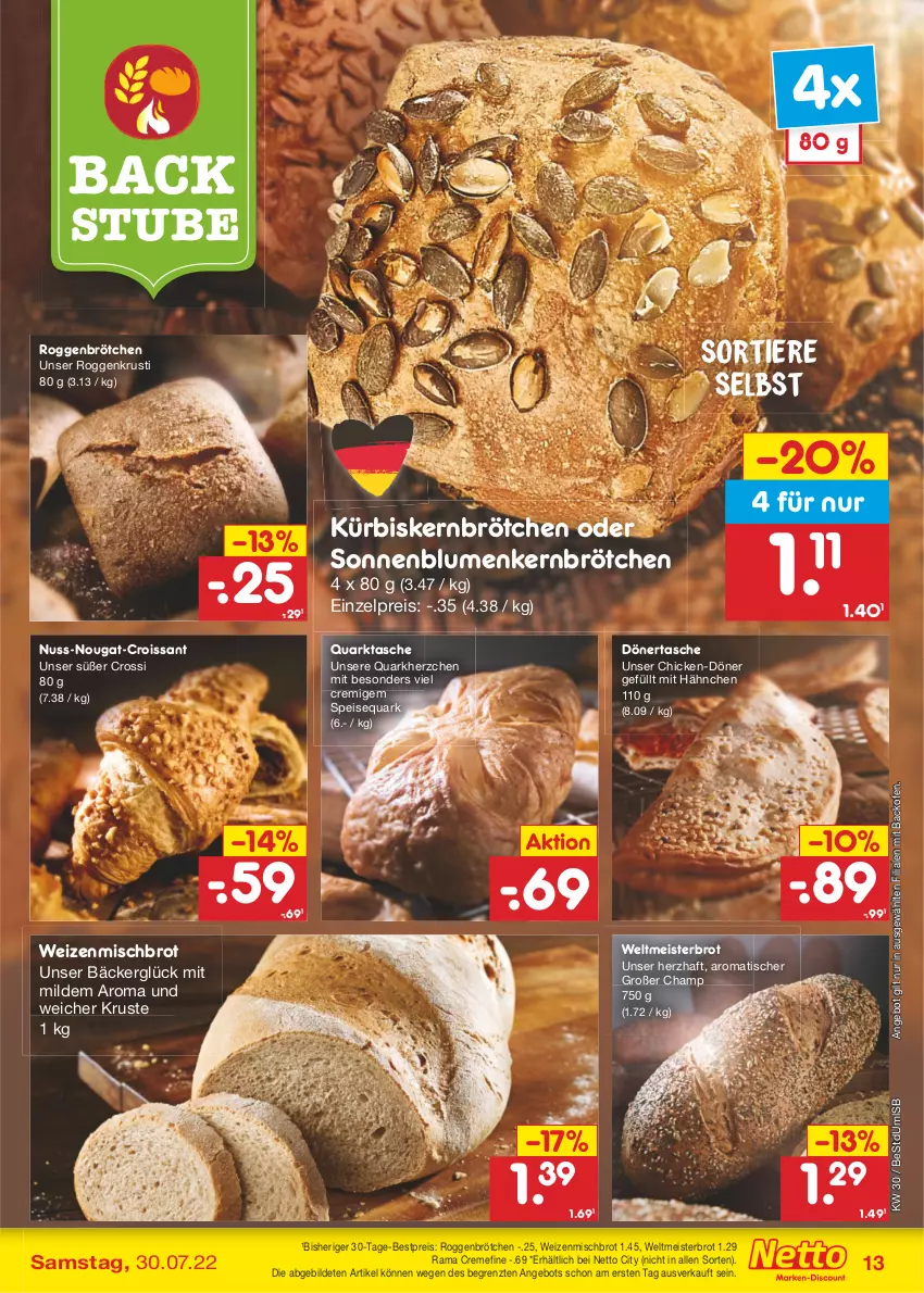 Aktueller Prospekt Netto Marken-Discount - Filial-Angebote - von 25.07 bis 30.07.2022 - strona 13 - produkty: angebot, backofen, bestpreis, blume, blumen, brot, brötchen, creme, Croissant, eis, Kürbis, Kürbiskernbrötchen, Meister, nuss, Ofen, quark, rama, rama cremefine, reis, roggenbrötchen, sonnenblume, sonnenblumen, speisequark, stube, Tasche, Ti, Tiere, tisch, weizenmischbrot, weltmeisterbrot, ZTE