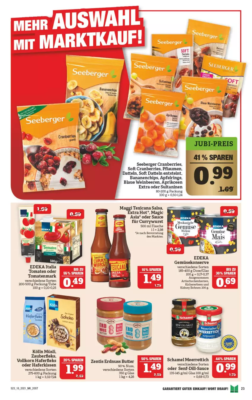 Aktueller Prospekt Marktkauf - Prospekt - von 02.05 bis 08.05.2021 - strona 23 - produkty: apfel, aprikose, aprikosen, Artischocken, banane, bananen, beere, beeren, Berger, bohne, bohnen, butter, chips, cranberries, curry, currywurst, Datteln, deka, edeka italia, erbsen, erdnuss, Gemüsekonserve, hafer, haferfleks, kichererbsen, kidney, kidney bohnen, kissen, kölln, korn, maggi, mais, meerrettich, müsli, nuss, pflaume, pflaumen, Rettich, ring, Salsa, sauce, schamel, seeberger, senf, texicana, Texicana Salsa, Ti, tisch, tomate, tomaten, tomatenmark, wein, wurst, zentis