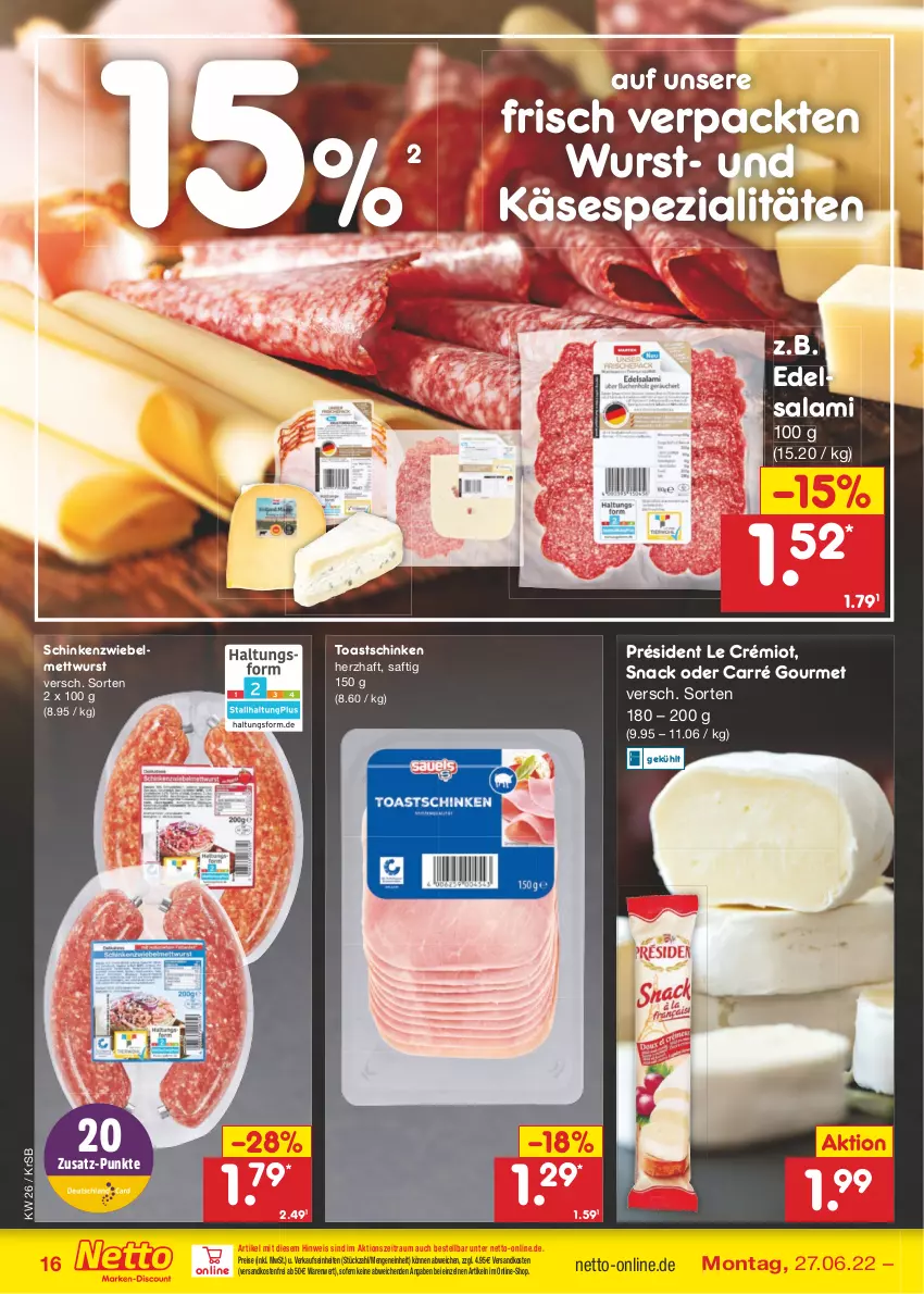 Aktueller Prospekt Netto Marken-Discount - Filial-Angebote - von 27.06 bis 02.07.2022 - strona 16 - produkty: Edelsalami, eis, Käse, Mett, mettwurst, ndk, reis, saft, salami, schinken, snack, Spezi, Ti, toast, Toastschinken, versandkostenfrei, wurst, zwiebel, zwiebelmettwurst