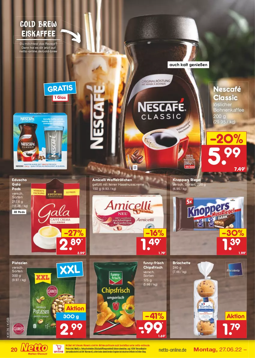 Aktueller Prospekt Netto Marken-Discount - Filial-Angebote - von 27.06 bis 02.07.2022 - strona 20 - produkty: amicelli, bohne, bohnen, bohnenkaffee, chips, chipsfrisch, creme, eduscho, eis, eiskaffee, funny-frisch, haselnuss, Haselnusscreme, kaffee, knoppers, löslicher bohnenkaffee, ndk, Nescafé, nuss, pistazien, reis, rezept, riegel, Ti, versandkostenfrei, Waffelröllchen