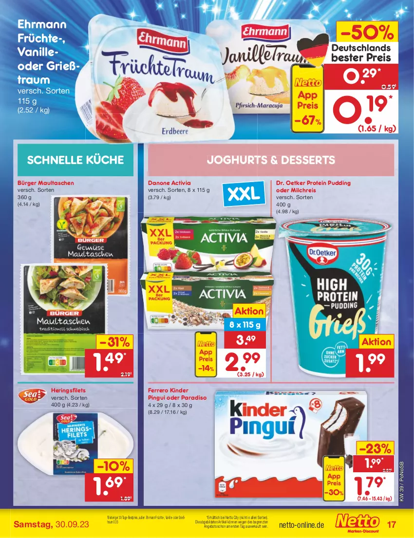 Aktueller Prospekt Netto Marken-Discount - Filial-Angebote - von 25.09 bis 30.09.2023 - strona 17 - produkty: activia, angebot, bestpreis, danone, danone activia, dessert, desserts, Dr. Oetker, ehrmann, eis, elle, ferrero, filet, filets, früchte, Grießtraum, hering, Herings, heringsfilets, joghur, joghurt, Kinder, kinder pingui, küche, maultaschen, milch, milchreis, pingui, pudding, reis, ring, Tasche, taschen, Ti, vanille, ZTE