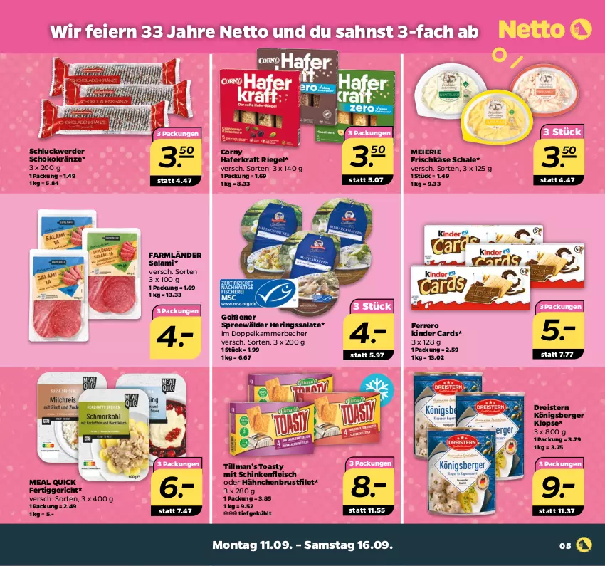 Aktueller Prospekt Netto - Woche 37 - von 11.09 bis 16.09.2023 - strona 5 - produkty: Becher, Berger, brustfilet, corny, dreistern, eier, eis, erde, ferrero, fertiggericht, filet, fleisch, frischkäse, hafer, hähnchenbrust, hähnchenbrustfilet, hering, Herings, Käse, Kinder, Königsberger Klopse, kraft, reis, riegel, ring, salami, salat, salate, Schal, Schale, schinken, schoko, spreewälder, Ti, toast, toasty