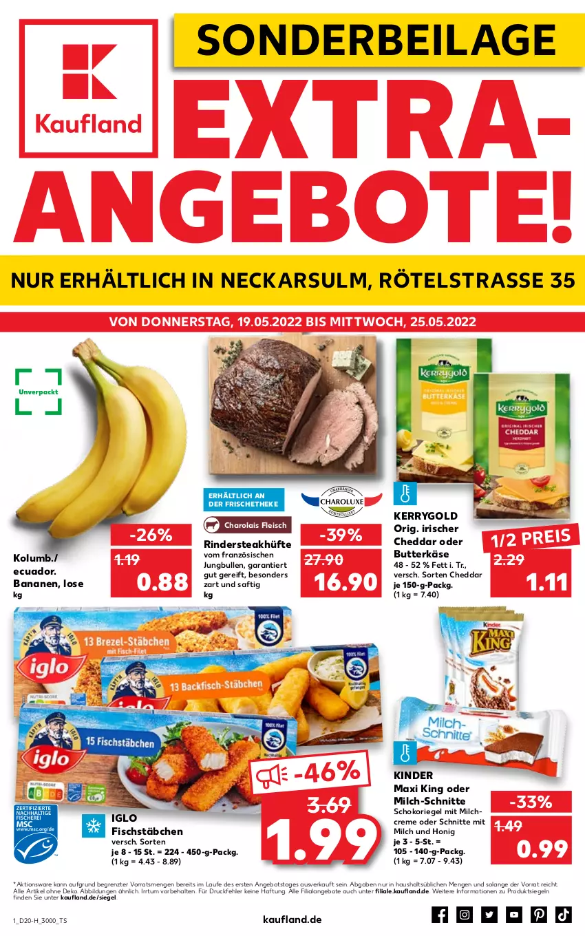 Aktueller Prospekt Kaufland - Spezielle Angebote - von 19.05 bis 25.05.2022 - strona 1 - produkty: angebot, angebote, banane, bananen, butter, butterkäse, cheddar, creme, eis, fisch, fischstäbchen, fleisch, honig, iglo, ilag, jungbullen, Käse, kerrygold, Kinder, Kinder Maxi, kinder maxi king, milch, milch-schnitte, reis, riegel, rind, rinder, Rindersteak, saft, schoko, schokoriegel, steak, steakhüfte, Ti, ZTE