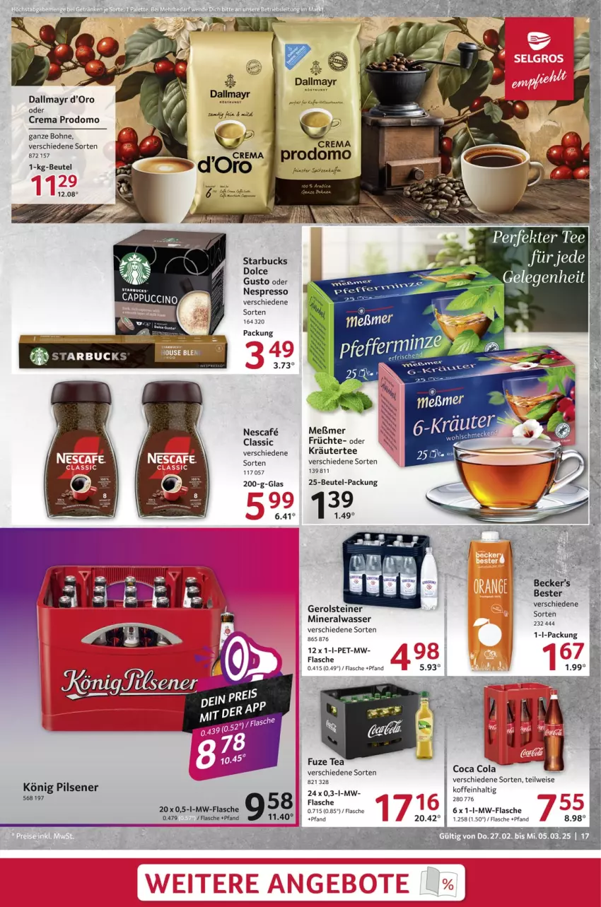 Aktueller Prospekt Selgros - Food - von 27.02 bis 05.03.2025 - strona 17 - produkty: Alwa, beutel, bohne, cola, dallmayr, dolce gusto, eis, espresso, flasche, früchte, fuze tea, gerolsteine, gerolsteiner, getränk, getränke, könig pilsener, kräuter, Meßmer, mineralwasser, mw-flasche, nescafe, nespresso, pils, pilsener, prodomo, saft, starbucks, steiner, tee, Ti, wasser