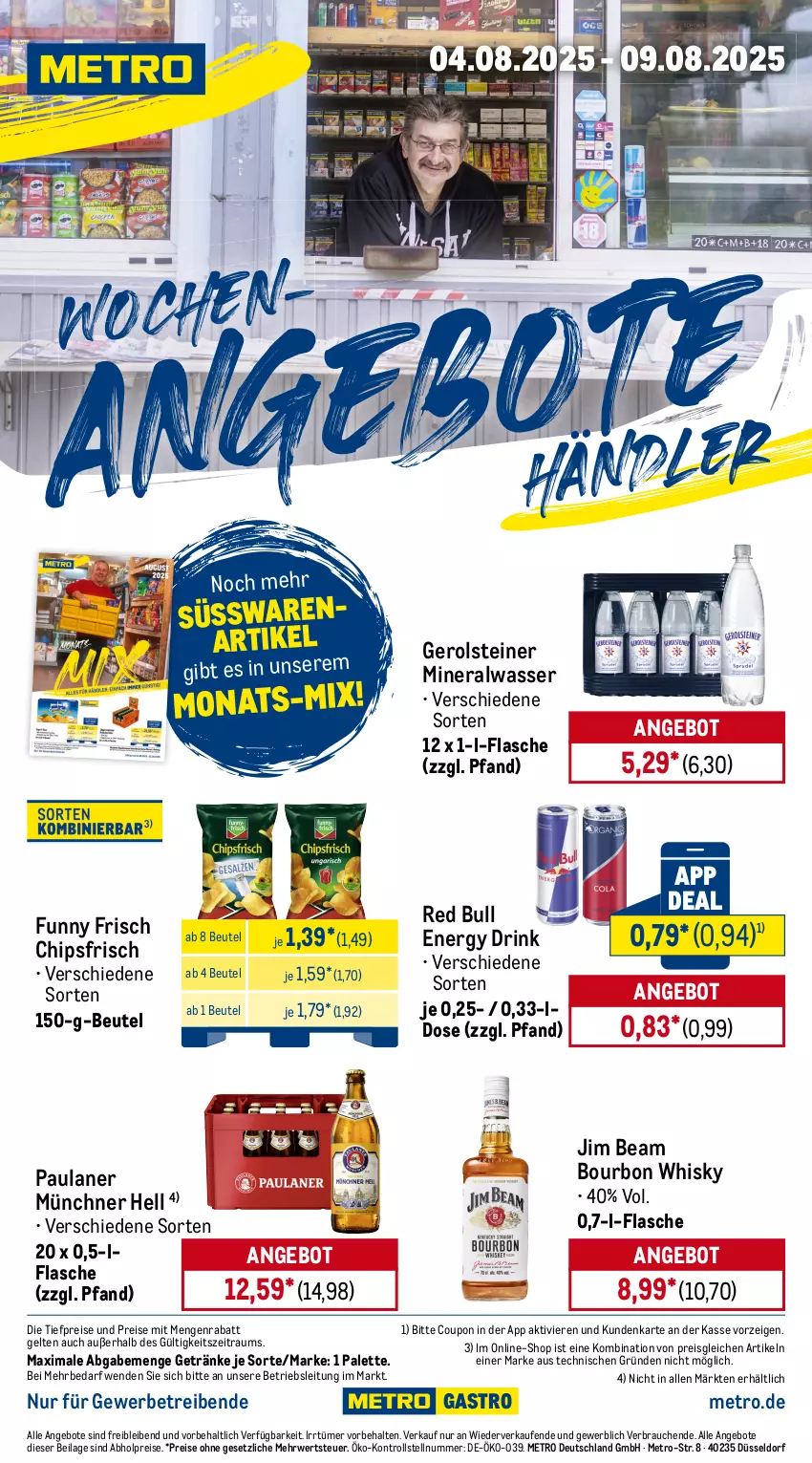 Aktueller Prospekt Metro - Wochen-Angebote Händler - von 04.08 bis 09.08.2025 - strona 1 - produkty: abholpreise, Alwa, angebot, angebote, beutel, bourbon, chips, chipsfrisch, coupon, drink, eis, energy drink, flasche, Funny Frisch, gerolsteine, gerolsteiner, getränk, getränke, ilag, jim beam, Metro, mineralwasser, Palette, Paula, paulaner, Rauch, red bull, reis, rwe, steiner, süsswaren, Ti, tiefpreis, wasser, whisky