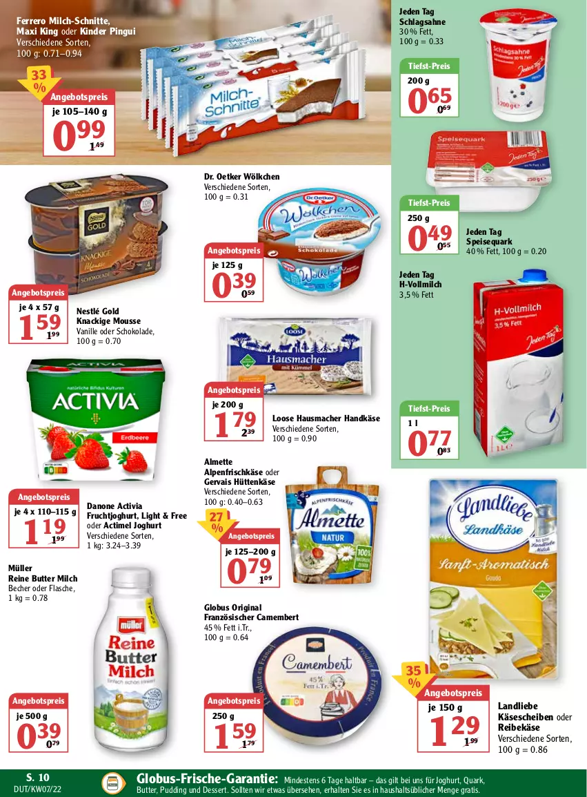 Aktueller Prospekt Globus - Prospekte - von 14.02 bis 19.02.2022 - strona 10 - produkty: actimel, activia, almette, alpenfrischkäse, angebot, angebotspreis, Becher, butter, camembert, danone, danone activia, dessert, Dr. Oetker, eis, ferrero, flasche, frischkäse, frucht, fruchtjoghurt, gervais, gin, Hausmacher, joghur, joghurt, Käse, käsescheiben, Kinder, kinder pingui, Knackige Mousse, landliebe, Loose, mac, Mett, milch, milch-schnitte, mousse, Müller, ndk, nestlé, pingui, pudding, quark, Reibekäse, reis, sahne, schlagsahne, schoko, schokolade, speisequark, Ti, tiefst-preis, vanille, vollmilch