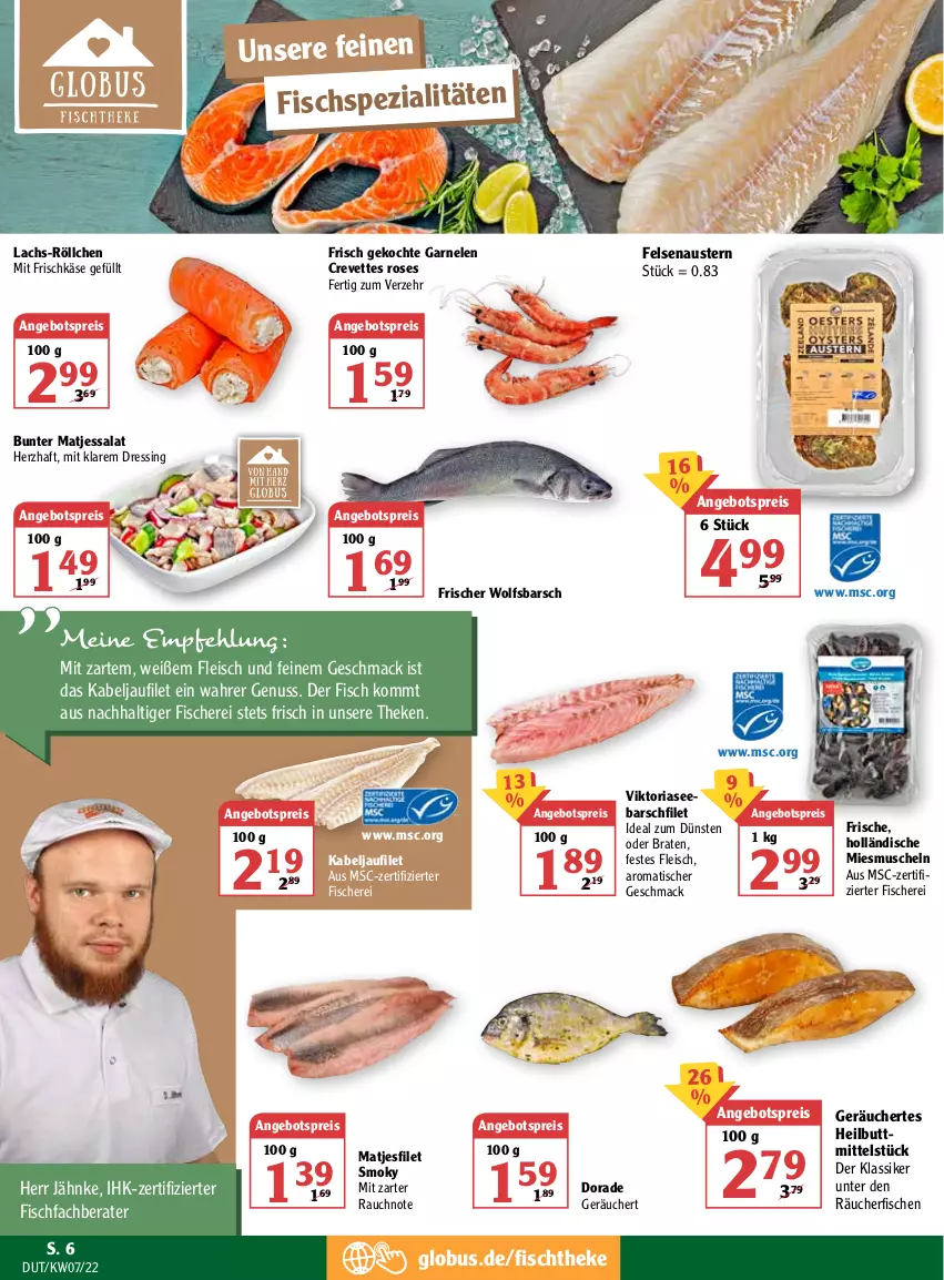 Aktueller Prospekt Globus - Prospekte - von 14.02 bis 19.02.2022 - strona 6 - produkty: angebot, angebotspreis, aust, Austern, braten, Dorade, dressing, eis, filet, fisch, fische, Fischer, Fischspezialitäten, fischtheke, fleisch, frischkäse, garnelen, kabeljaufilet, Käse, lachs, mac, matjes, Matjesfilet, Muscheln, nuss, Rauch, reis, Ria, salat, Schere, Spezi, Ti, tisch, wolfsbarsch