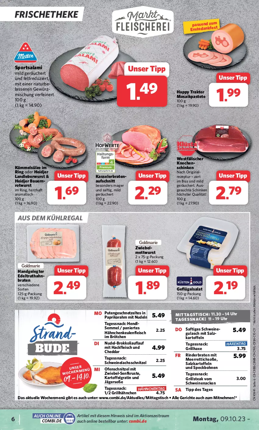 Aktueller Prospekt Combi - Prospekte - von 09.10 bis 14.10.2023 - strona 6 - produkty: auer, aufschnitt, aus dem kühlregal, axe, Bau, Bauer, bohne, bohnen, braten, brokkoli, brötchen, cheddar, eis, elle, fleisch, Geflügel, geflügelsalat, geschnetzeltes, gewürz, gin, grill, grillhähnchen, grillhaxe, gulasch, hackfleisch, Haxe, Hendl, kartoffel, kartoffeln, kasseler, Kasselerbraten, kühlregal, lachs, landleberwurst, leberwurst, LG, meerrettich, Mett, mettwurst, natur, nudel, nudeln, Ofen, paprika, pastete, pute, Putengeschnetzeltes, regal, Rettich, rezept, rind, rinder, rinderbraten, ring, Rotwurst, saft, salami, salat, salz, schinken, schnitzel, schwein, schweine, Schweinelachs, schweinenacken, Semmel, senf, snack, Soße, Speck, Sport, steak, Ti, tisch, truthahn, uhr, wein, weine, wurst, Zelt, zwiebel