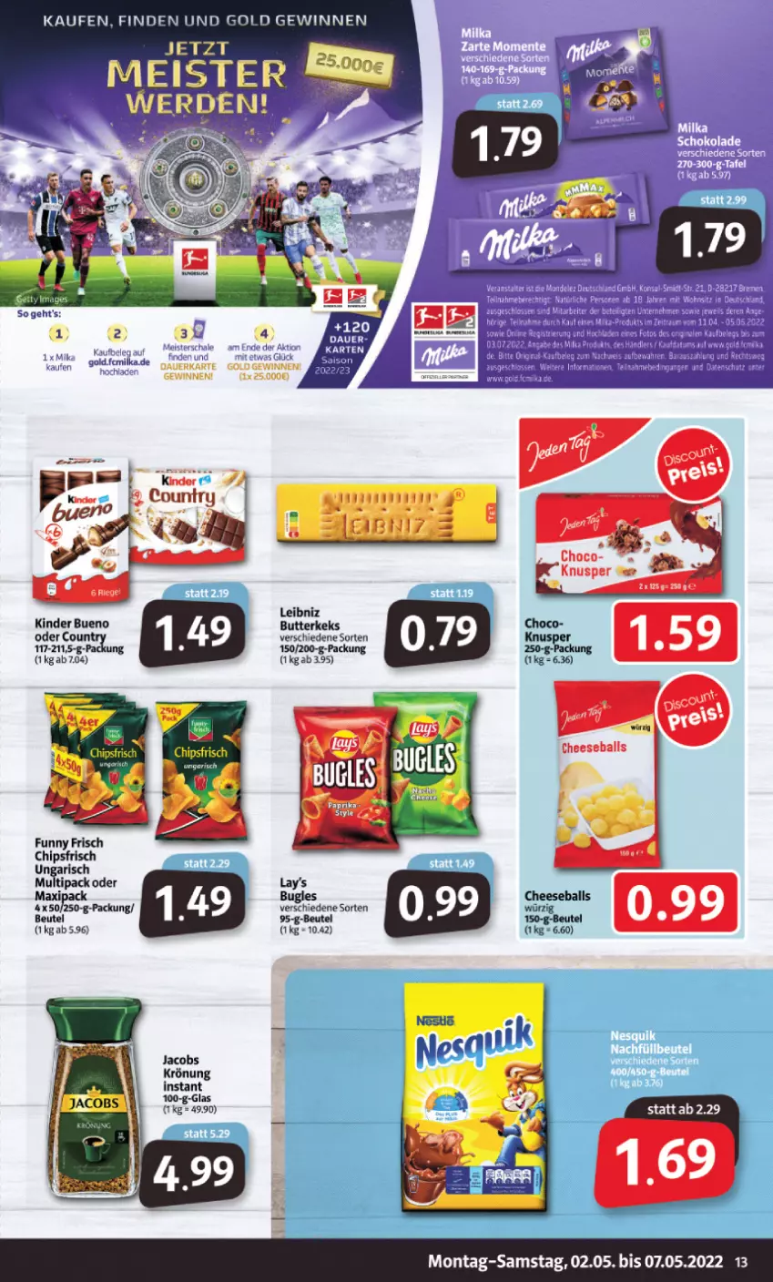 Aktueller Prospekt Markant - Prospekte - von 02.05 bis 07.05.2022 - strona 13 - produkty: auer, ball, beutel, bugles, butter, butterkeks, chips, chipsfrisch, Funny Frisch, jacobs, keks, Kinder, kinder bueno, leibniz, mais, milka, Ti