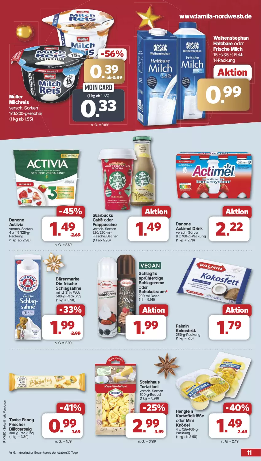 Aktueller Prospekt Famila - Prospekte - von 09.12 bis 14.12.2024 - strona 11 - produkty: actimel, actimel drink, activia, bärenmarke, Becher, beutel, blätterteig, cin, creme, danone, danone actimel drink, danone activia, drink, eis, flasche, frische milch, henglein, kartoffel, Kartoffelklöße, Knödel, kokos, Kokosfett, milch, milchreis, Müller, reis, sahne, schlagsahne, schoko, starbucks, steinhaus, tante fanny, Ti, torte, tortelloni, weihenstephan, ZTE