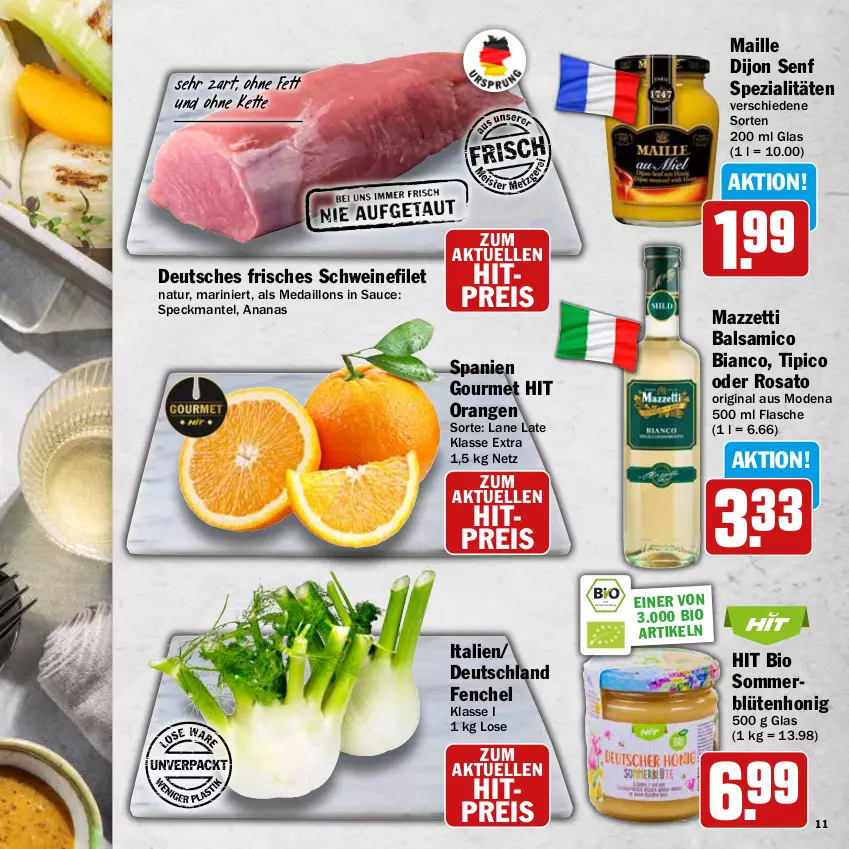 Aktueller Prospekt Hit - Wochenprospekt - von 19.05 bis 14.06.2025 - strona 11 - produkty: ananas, balsam, balsamico, balsamico bianco, bio, Blüte, Dijon Senf, eis, elle, fenchel, filet, flasche, gin, honig, Kette, maille, Mantel, medaillons, Mode, orange, orangen, reis, rosato, sauce, schwein, schweine, schweinefilet, senf, Speck, Spezi, Ti, Tipi, wein, weine