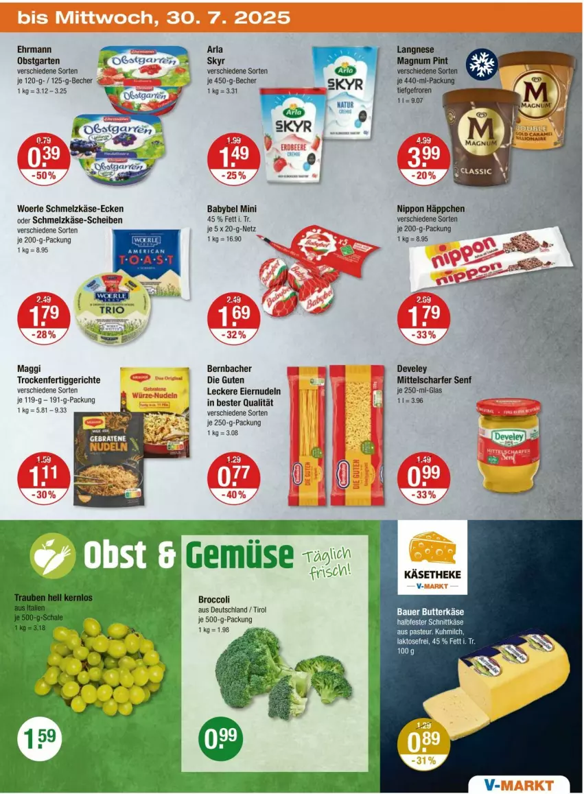 Aktueller Prospekt Vmarkt - Prospekte - von 24.07 bis 30.07.2025 - strona 19 - produkty: arla, auer, babybel, Bau, Bauer, Becher, bernbacher, braten, broccoli, butter, butterkäse, develey, ehrmann, eier, eiernudeln, fertiggericht, fertiggerichte, Garten, halbfester schnittkäse, je 250-g-packung, Käse, käsetheke, langnese, maggi, magnum, nippon, nudel, nudeln, obst, obstgarten, Schmelzkäse, schnittkäse, senf, Skyr, Ti