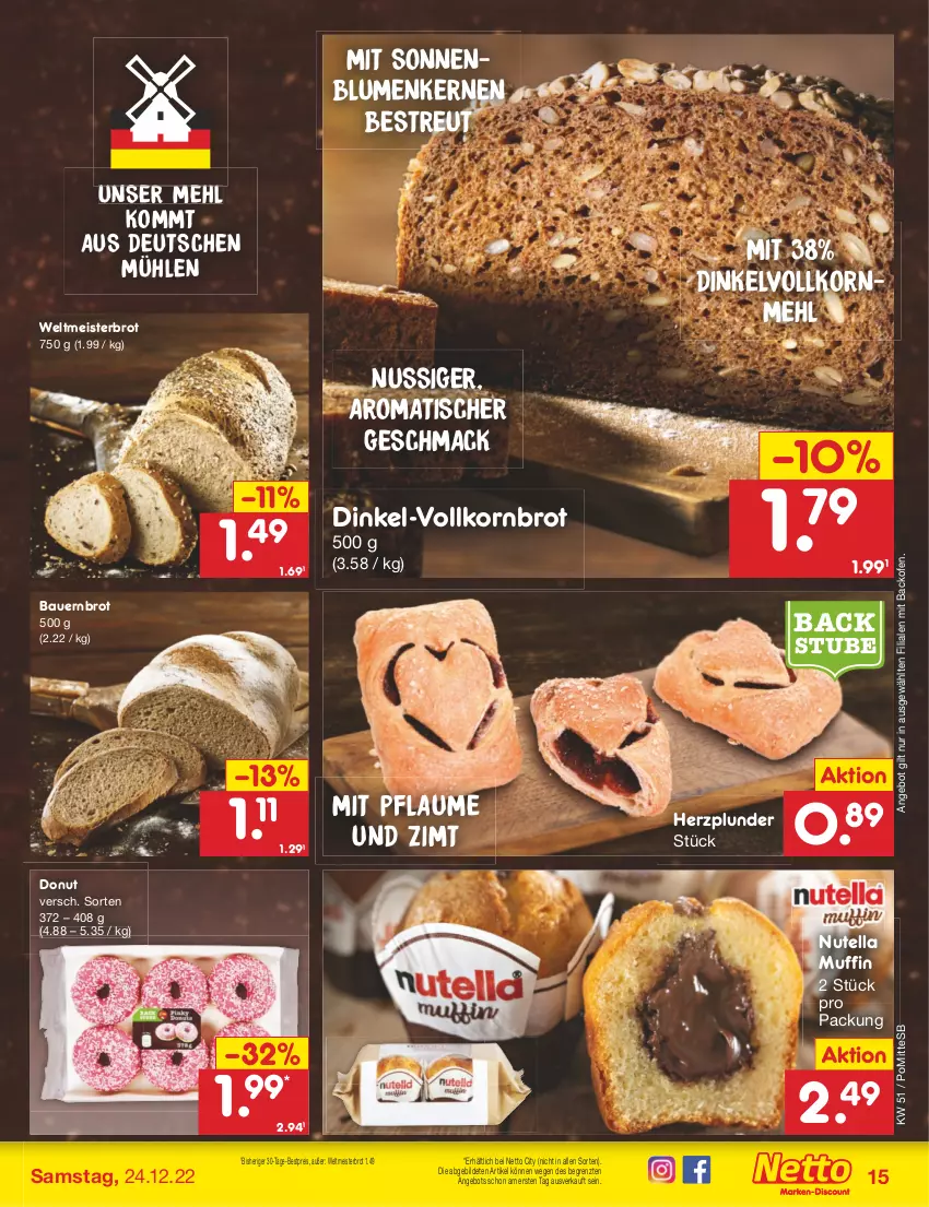 Aktueller Prospekt Netto Marken-Discount - Filial-Angebote - von 19.12 bis 24.12.2022 - strona 15 - produkty: angebot, auer, backofen, Bau, Bauer, bestpreis, blume, blumen, brot, Dinkelvollkornmehl, Donut, eis, korn, Kornbrot, mac, mehl, Meister, Muffin, nuss, nutella, Ofen, pflaume, Plunder, reis, sonnenblume, sonnenblumen, Sonnenblumenkerne, sonnenblumenkernen, stube, Ti, tisch, vollkornbrot, weltmeisterbrot, ZTE