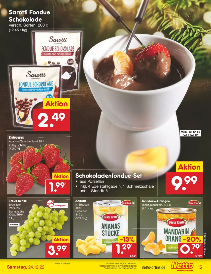 Aktueller Prospekt Netto Marken-Discount - Filial-Angebote - von 19.12 bis 24.12.2022 - strona 5 - produkty: ananas, angebot, asti, beere, beeren, bestpreis, edelstahl, eis, erdbeere, erdbeeren, Fondue, gabel, LG, mandarin-orangen, orange, orangen, reis, saro, sarotti, Schal, Schale, Schmelzschale, schoko, schokolade, schokoladen, Ti, trauben, ZTE, zucker