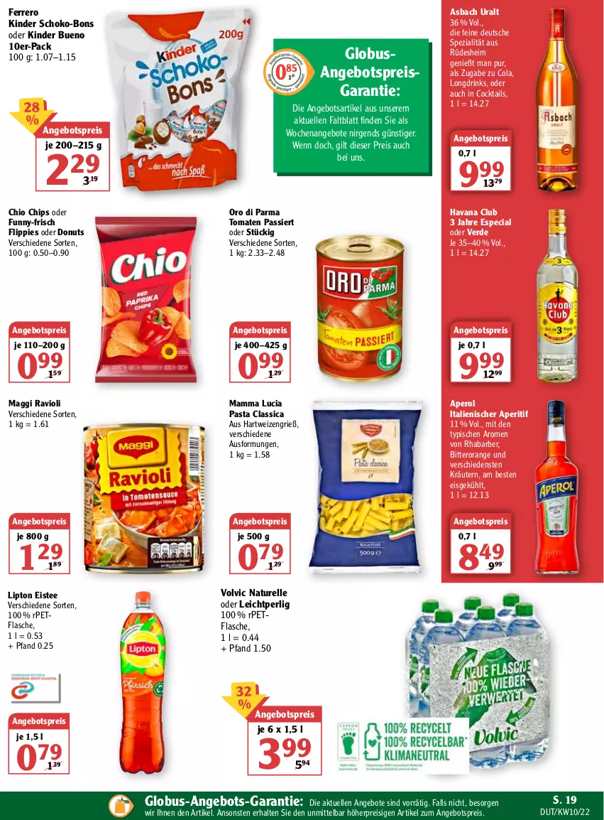 Aktueller Prospekt Globus - Prospekte - von 07.03 bis 12.03.2022 - strona 19 - produkty: angebot, angebote, angebotspreis, aperitif, aperol, asbach uralt, chio chips, chips, cocktail, cocktails, cola, Donut, donuts, drink, drinks, eis, eistee, elle, erde, ferrero, flasche, flippies, funny-frisch, hartweizen, Havana Club, Kinder, kinder bueno, kräuter, kräutern, lipton, maggi, mam, natur, orange, oro di parma, pasta, ravioli, reis, rel, rhabarber, schoko, schoko-bons, Spezi, tee, Ti, tomate, tomaten, Tomaten Passiert, volvic