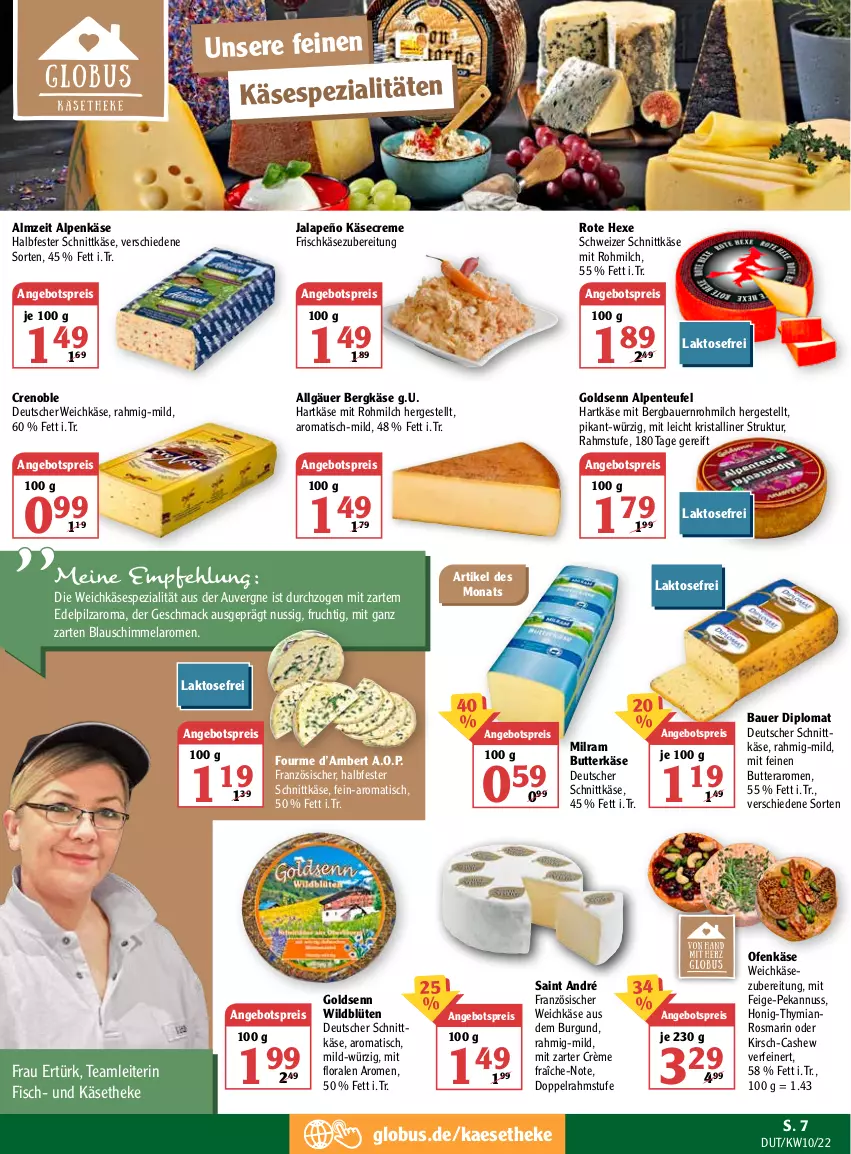 Aktueller Prospekt Globus - Prospekte - von 07.03 bis 12.03.2022 - strona 7 - produkty: Amber, angebot, angebotspreis, auer, Bau, Bauer, Bergkäse, Blüte, butter, butterkäse, Cashew, creme, crème fraîche, deutscher schnittkäse, deutscher weichkäse, dip, doppelrahmstufe, eis, ente, fisch, französischer weichkäse, frischkäse, frischkäsezubereitung, frucht, halbfester schnittkäse, hartkäse, honig, jalapeño, kaes, Käse, käsetheke, kirsch, LG, mac, milch, milram, nuss, Ofen, Ofenkäse, reis, rosmarin, schnittkäse, schweizer schnittkäse, Spezi, Ti, tisch, weichkäse, Wild