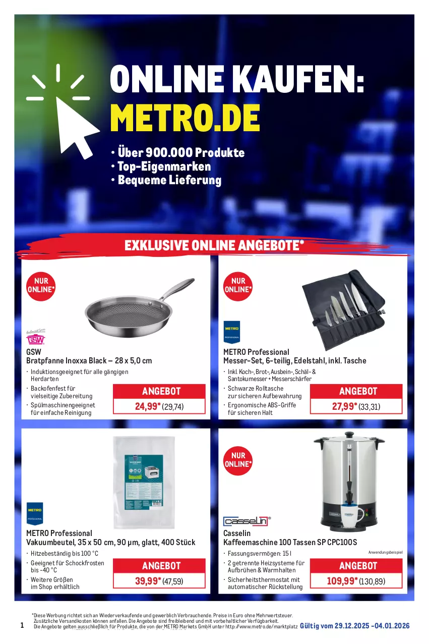 Aktueller Prospekt Metro - Online: Wochen-Angebote - von 29.12.2025 bis 04.01.2026 - strona 1 - produkty: angebot, angebote, auto, backofen, beutel, bratpfanne, brot, Brühe, edelstahl, eis, erde, gsw, herdarten, kaffee, kaffeemaschine, lack, messer, Metro, ndk, Ofen, pfanne, Rauch, Reinigung, reis, Ria, rwe, spülmaschinen, Tasche, tasse, thermostat, Ti, tisch, usb, Vakuumbeutel