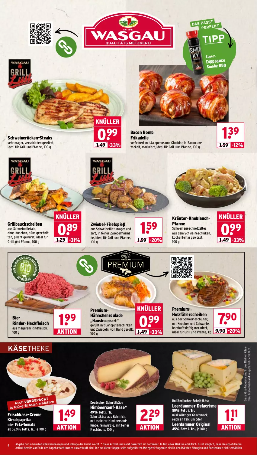 Aktueller Prospekt Wasgau - von 20.07 bis 25.07.2026 - strona 4 - produkty: angebot, angebote, auer, bacon, Bau, bauchscheiben, bio, Brei, Calcium, cheddar, creme, dell, deutscher schnittkäse, dip, eis, elle, feta, filet, filets, fleisch, frischkäse, frucht, für grill und pfanne, geschnetzeltes, gewürz, gin, grill, grill und pfanne, Grillbauch, hackfleisch, himbeer, holländischer schnittkäse, Holz, HP, ideal für grill, ideal für grill und pfanne, Käse, käsetheke, kirsch, knoblauch, kräuter, küche, Küchen, leerdammer, mac, marinade, milch, paprika, pfanne, pute, Putenschinken, rind, rinder, rinder-hackfleisch, rindfleisch, sauce, schinken, schnitten, schnittkäse, schwein, schweine, schweinefilet, schweinefleisch, schweinerücken, senf, steak, steaks, Ti, tomate, und pfanne, wein, weine, WICK, Zelt, zwiebel, zwiebeln