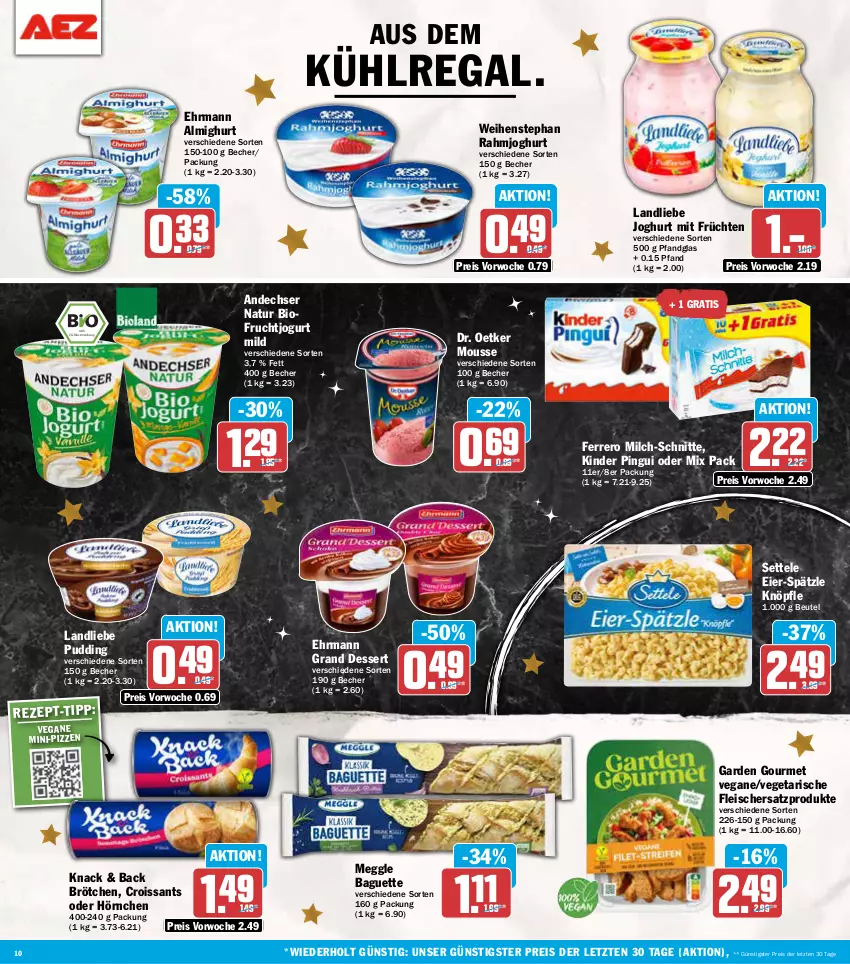 Aktueller Prospekt Aez - Prospekte - von 09.12 bis 14.12.2024 - strona 10 - produkty: almighur, almighurt, andechser natur, aus dem kühlregal, baguette, Becher, beutel, bio, brötchen, Croissant, croissants, dessert, Dr. Oetker, ehrmann, ehrmann almighurt, Ehrmann Grand Dessert, eier, eis, ferrero, fleisch, frucht, früchte, früchten, garden gourmet, hörnchen, joghur, joghurt, jogurt, Kinder, kinder pingui, kühlregal, landliebe, landliebe joghurt, meggle, milch, milch-schnitte, mousse, natur, pingui, pudding, rahmjoghurt, regal, reis, settele, Ti, Vegeta, weihenstephan, ZTE