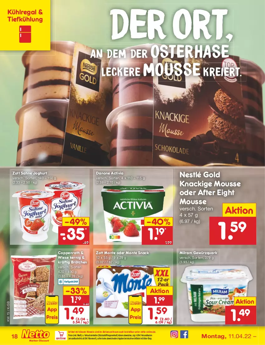 Aktueller Prospekt Netto Marken-Discount - Filial-Angebote - von 11.04 bis 16.04.2022 - strona 18 - produkty: activia, after eight, brötchen, coppenrath, danone, danone activia, eier, eis, gewürz, gewürzquark, joghur, joghurt, Knackige Mousse, kühlregal, milram, monte, mousse, ndk, nestlé, quark, regal, reis, sahne, sahne joghurt, snack, Ti, versandkostenfrei, zott, Zott Monte