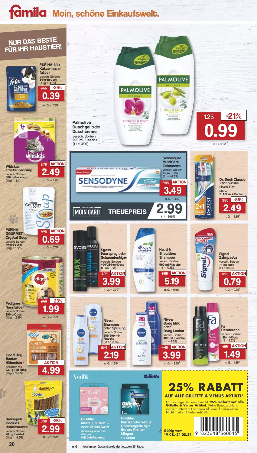 Aktueller Prospekt Famila - Prospekte - von 19.08 bis 24.08.2024 - strona 20 - produkty: aust, beutel, body, body lotion, body milk, bree, bürste, cookie, cookies, creme, deo, deodorant, Dr. Best, duschcreme, duschgel, eis, felix, flasche, gillette, haarspray, hundesnack, hundesnacks, Lotion, mac, mach3, nassfutter, nivea, oder schaumfestiger, olive, palmolive, pasta, pedigree, purina, rasierapparat, Rasierklinge, rasierklingen, reis, schaumfestiger, sensodyne, shampoo, shampoo oder spülung, Signal, snack, snacks, spülung, swirl, syoss, Ti, Trockennahrung, venus, whiskas, Yo, zahnbürste, zahnpasta, ZTE