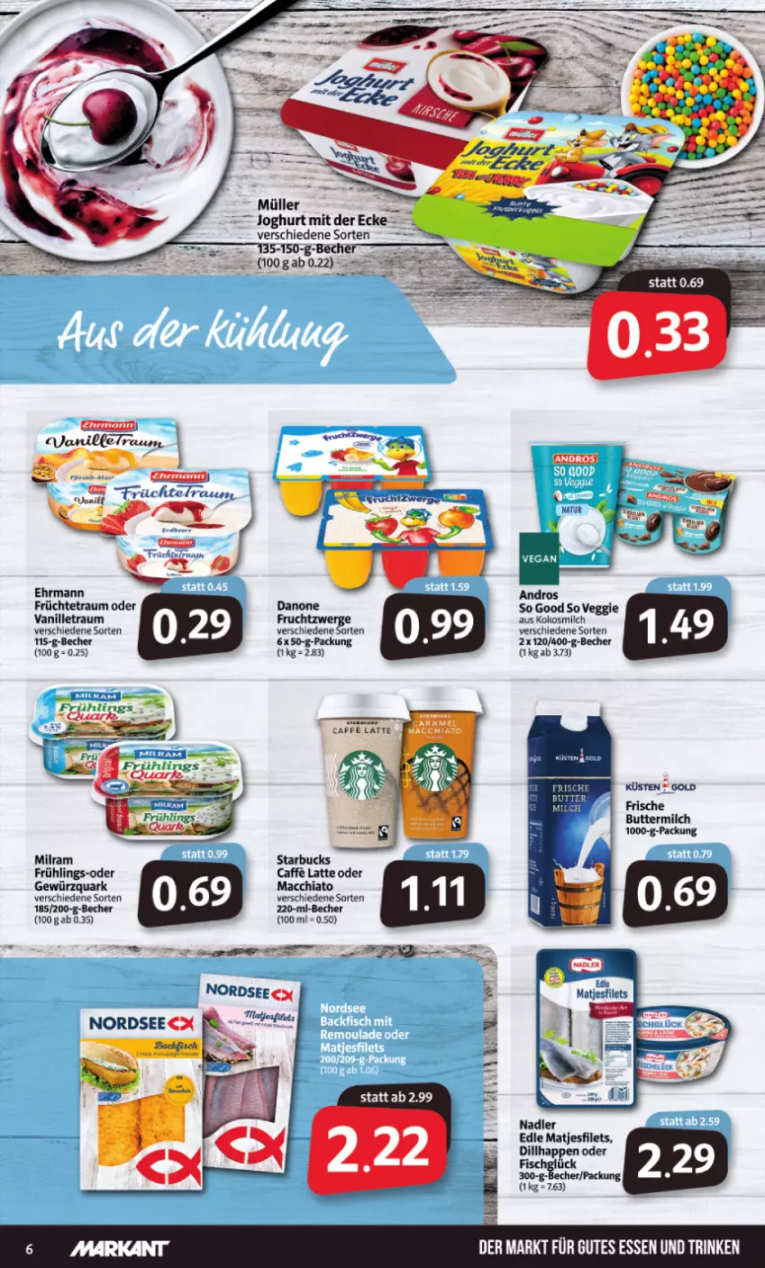 Aktueller Prospekt Markant - Prospekte - von 31.01 bis 05.02.2022 - strona 6 - produkty: ACC, Becher, butter, buttermilch, caffe, chia, danone, ehrmann, filet, filets, fisch, frucht, früchte, fruchtzwerge, gewürz, gewürzquark, gutes essen, joghur, joghurt, joghurt mit der ecke, kokos, kokosmilch, latte, mac, macchiato, matjes, Matjesfilet, matjesfilets, milch, milram, Müller, nadler, Nordsee, quark, starbucks, vanille, veggie