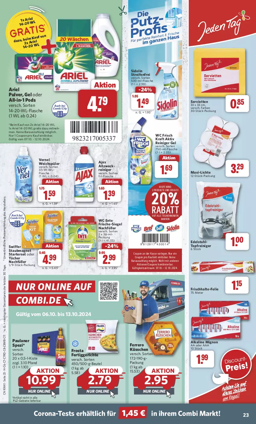 Aktueller Prospekt Combi - Prospekte - von 07.10 bis 12.10.2024 - strona 23 - produkty: ajax, allzweckreiniger, ariel, beutel, corona, coupon, coupons, edelstahl, eis, elle, ente, ferrero, Ferrero Küsschen, fertiggericht, fertiggerichte, flasche, frosta, kraft, Paula, paulaner, Pods, reifen, reiniger, reiniger gel, reis, Serviette, servietten, sidolin, Spezi, staubmagnet, swiffer, teller, Ti, topf, tücher, vernel, wc ente, wc frisch, WC Frisch Kraft Aktiv, weck, weichspüler, ZTE