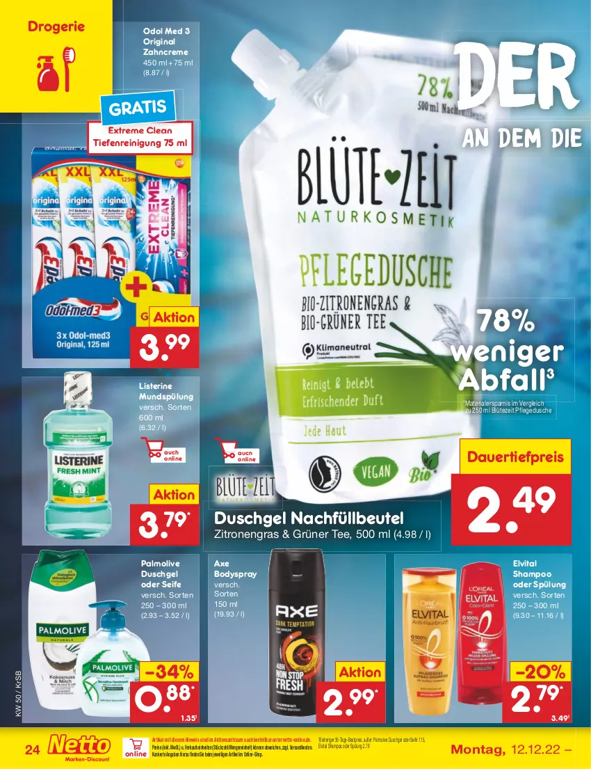 Aktueller Prospekt Netto Marken-Discount - Filial-Angebote - von 12.12 bis 17.12.2022 - strona 24 - produkty: auer, axe, bestpreis, beutel, Blüte, body, bodyspray, creme, dauertiefpreis, dusche, duschgel, eis, elvital, gin, grüner tee, listerine, mundspülung, ndk, Odol, odol med, olive, palmolive, pflegedusche, Reinigung, reis, Ria, Seife, shampoo, shampoo oder spülung, spülung, tee, Ti, tiefpreis, vita, zahncreme, zitrone, zitronen