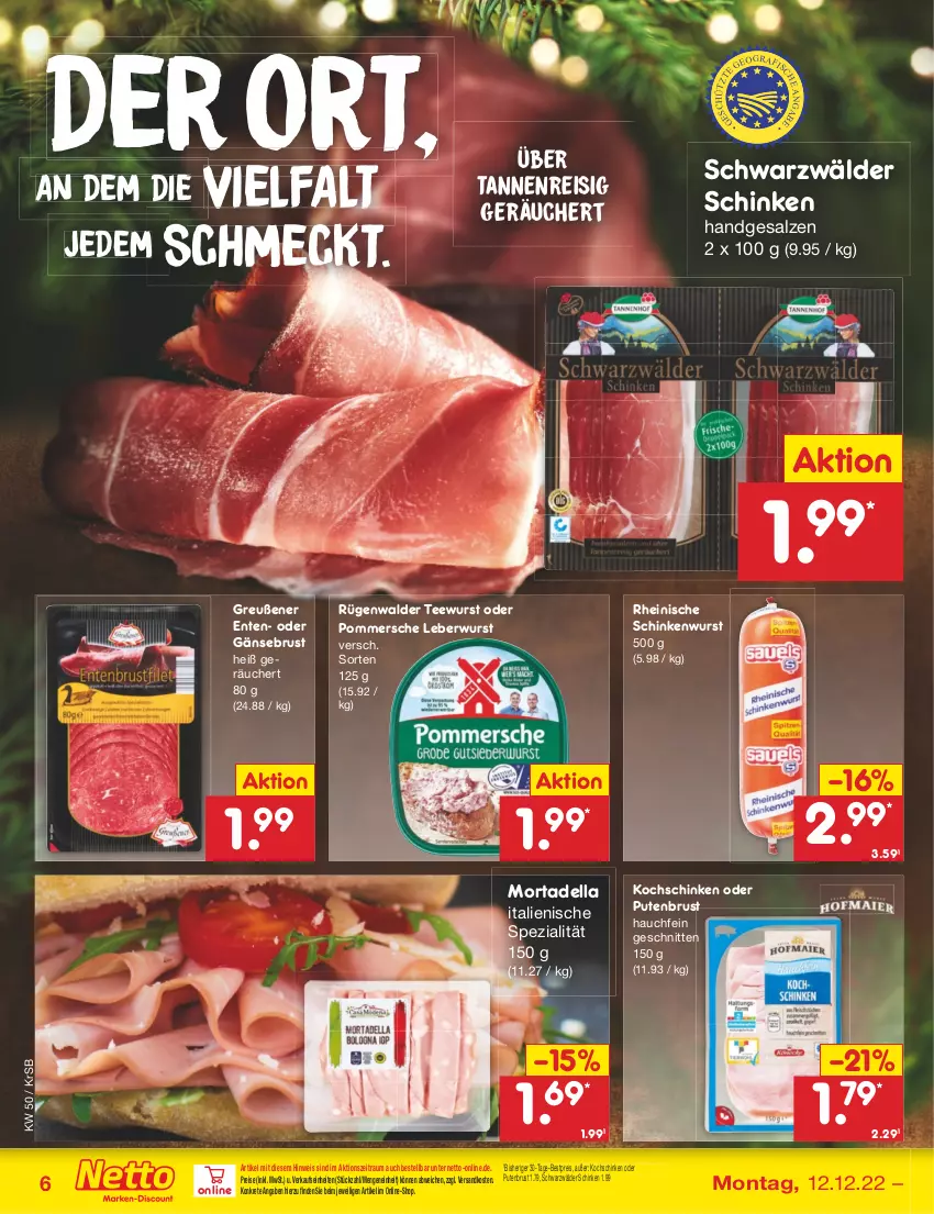 Aktueller Prospekt Netto Marken-Discount - Filial-Angebote - von 12.12 bis 17.12.2022 - strona 6 - produkty: bestpreis, dell, eis, ente, Gänsebrust, kochschinken, leberwurst, mortadella, ndk, Pommersche, pute, putenbrust, reis, rügenwalder, salz, schinken, schinkenwurst, schnitten, schwarzwälder schinken, Spezi, tee, teewurst, Ti, wurst, ZTE