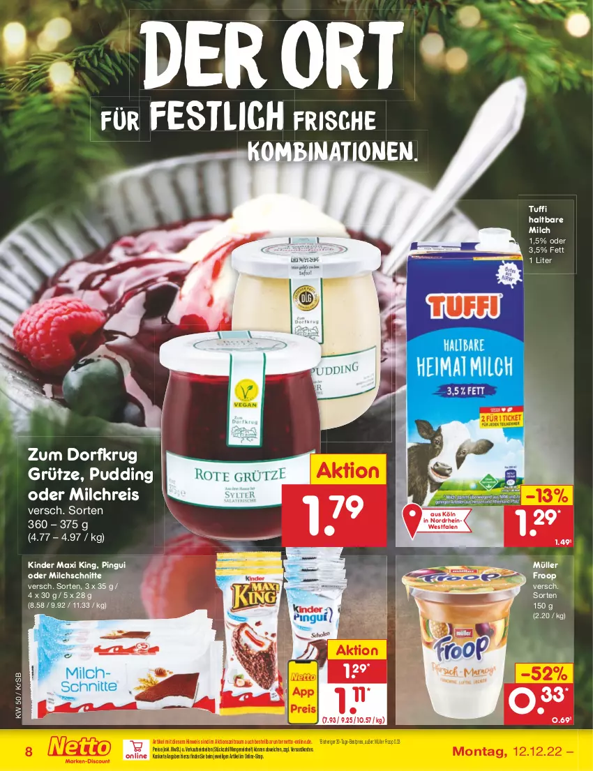 Aktueller Prospekt Netto Marken-Discount - Filial-Angebote - von 12.12 bis 17.12.2022 - strona 8 - produkty: bestpreis, eis, froop, grütze, haltbare milch, Kinder, Kinder Maxi, kinder maxi king, milch, milchreis, Milchschnitte, Müller, müller froop, ndk, pingui, pudding, reis, Ti, Zum Dorfkrug