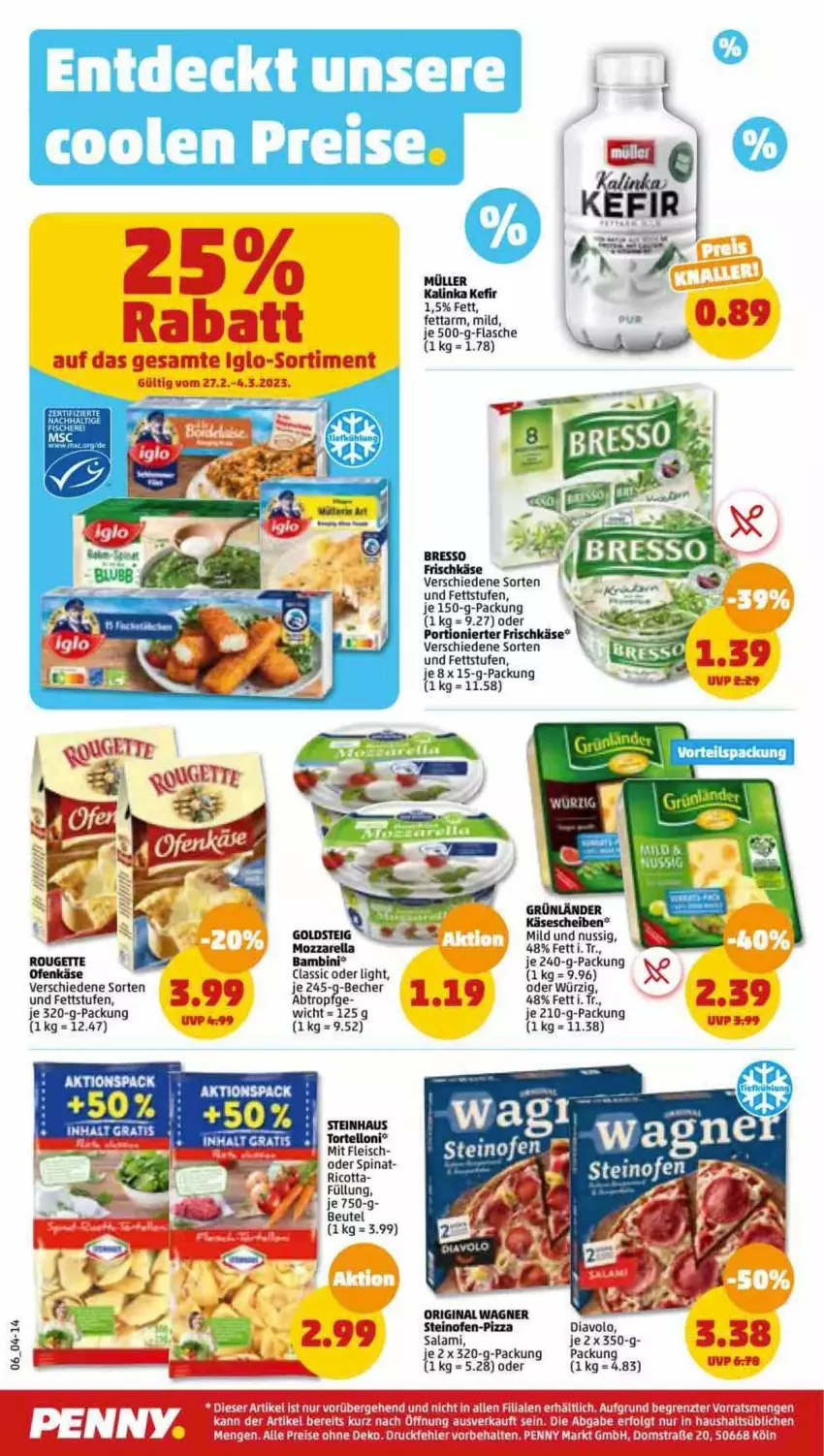 Aktueller Prospekt Penny - Prospekte - von 27.02 bis 04.03.2023 - strona 6 - produkty: arla, Becher, beutel, bresso, eis, flasche, fleisch, frischkäse, gin, grünländer, Käse, käsescheiben, Kefir, LG, Müller, nuss, Ofen, Ofenkäse, original wagner, pizza, ricotta, rouge, rougette, salami, spinat, steinhaus, steinofen, tee, Ti, torte, tortelloni, wagner