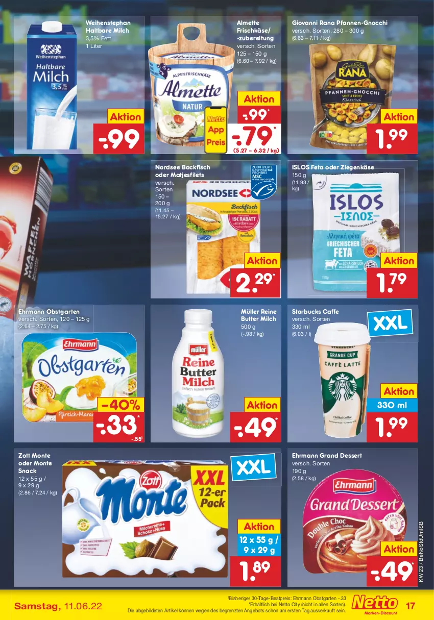 Aktueller Prospekt Netto Marken-Discount - Filial-Angebote - von 07.06 bis 11.06.2022 - strona 17 - produkty: almette, angebot, backfisch, bestpreis, butter, caffe, dessert, ehrmann, Ehrmann Grand Dessert, eis, feta, filet, filets, fisch, frischkäse, Garten, giovanni rana, gnocchi, haltbare milch, Käse, matjes, Matjesfilet, matjesfilets, Mett, milch, monte, Müller, Nordsee, obst, obstgarten, pfanne, pfannen, Rana, reis, snack, starbucks, Ti, weihenstephan, ziegenkäse, zott, Zott Monte, ZTE