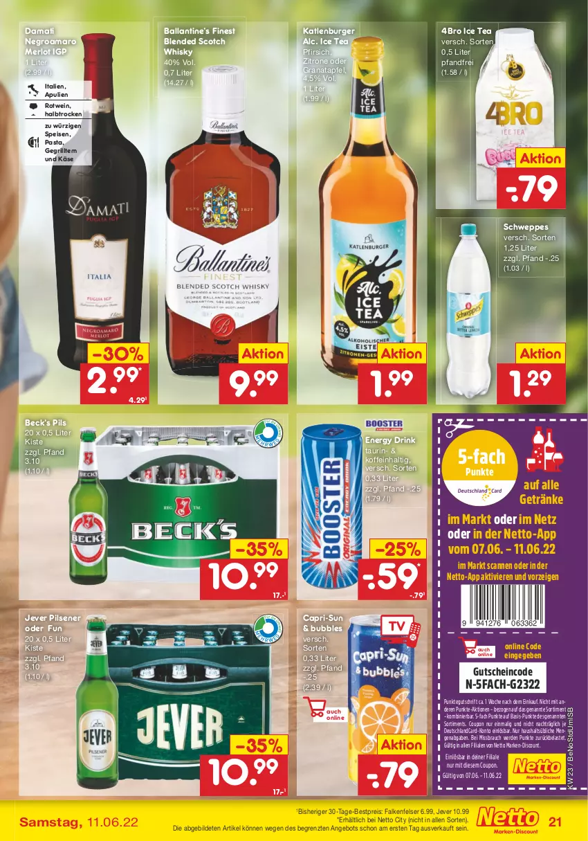 Aktueller Prospekt Netto Marken-Discount - Filial-Angebote - von 07.06 bis 11.06.2022 - strona 21 - produkty: amaro, angebot, apfel, ball, bestpreis, blended scotch, blended scotch whisky, burger, Cap, capri-sun, coupon, deutschlandcard, discount, drink, eis, energy drink, erde, getränk, getränke, grana, granatapfel, grill, gutschein, ice tea, jever, jever pilsener, Käse, katlenburger, marken-discount, merl, merlot, pasta, pfirsich, pils, pilsener, Rana, Rauch, reis, rotwein, schweppes, scotch, scotch whisky, Ti, wein, whisky, zitrone, ZTE