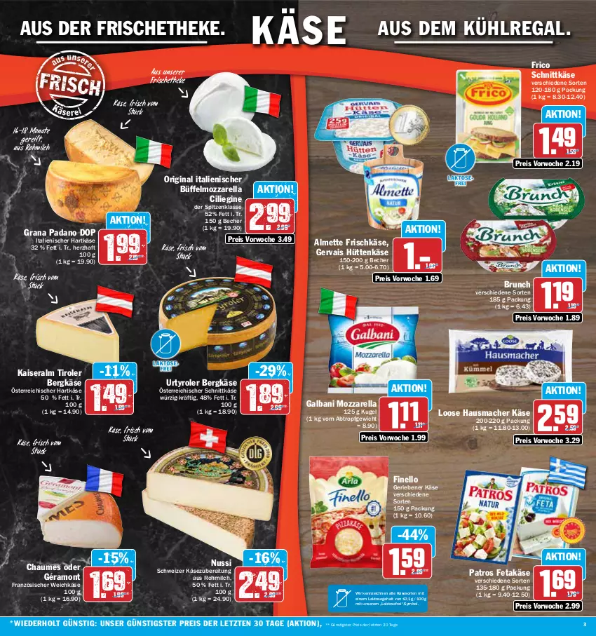 Aktueller Prospekt Aez - Prospekte - von 24.07 bis 29.07.2023 - strona 3 - produkty: almette, aus dem kühlregal, Becher, Bergkäse, chaumes, eis, feta, finello, französischer weichkäse, frico, frischkäse, galbani, géramont, gervais, gin, grana, grana padano, hartkäse, Hausmacher, italienischer hartkäse, Kaiser, Käse, Kugel, kühlregal, Loose, mac, Mett, milch, mozzarella, nuss, österreichischer schnittkäse, padano, patros, Rana, regal, reis, rel, schnittkäse, Ti, weichkäse, ZTE