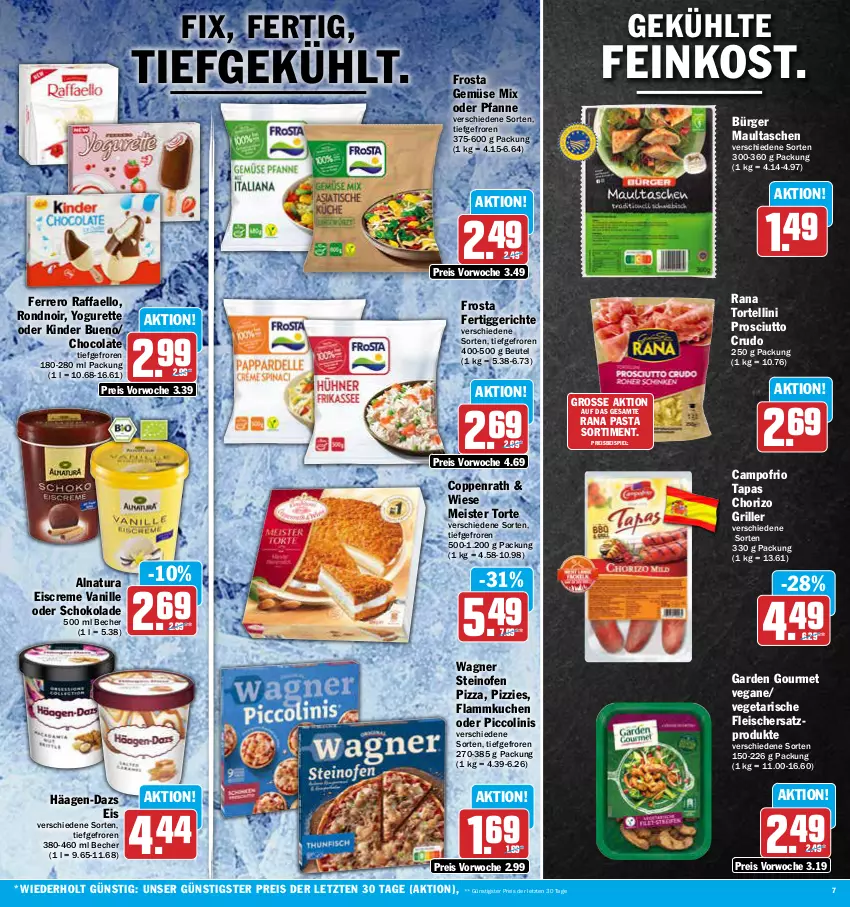 Aktueller Prospekt Aez - Prospekte - von 24.07 bis 29.07.2023 - strona 7 - produkty: Becher, beutel, campofrio, chorizo, cola, coppenrath, creme, eis, eiscreme, feinkost, ferrero, fertiggericht, fertiggerichte, flammkuchen, fleisch, frosta, garden gourmet, Gemüse Mix, grill, häagen-dazs, Kinder, kinder bueno, kuchen, lamm, maultaschen, Meister, Meister Torte, natur, natura, oder piccolinis, Ofen, pasta, pfanne, piccolinis, pizza, prosciutto, prosciutto crudo, raffaello, Rana, reis, schoko, schokolade, steinofen, steinofen pizza, Tapas, Tasche, taschen, Ti, torte, tortellini, vanille, Vegeta, wagner, Yo, yogurette, ZTE