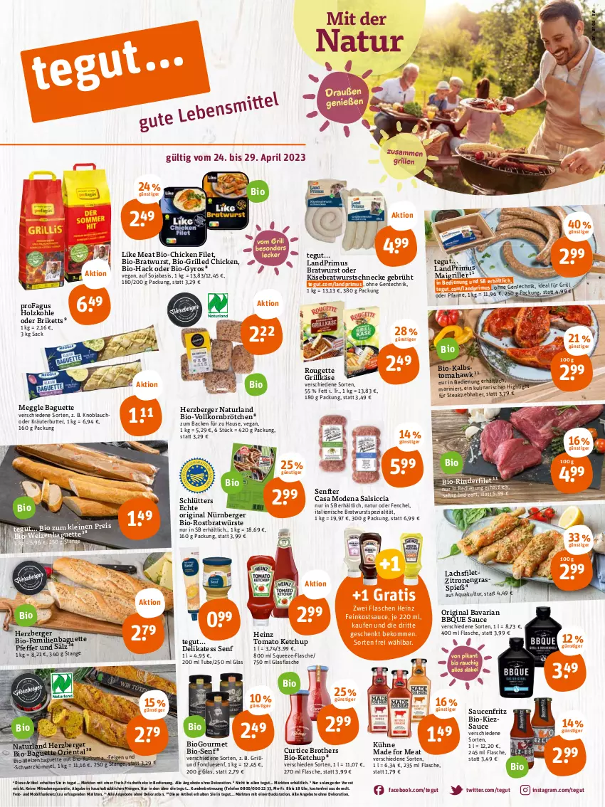 Aktueller Prospekt Tegut - Angebote der Woche - von 24.04 bis 29.04.2023 - strona 1 - produkty: angebot, angebote, aqua, baguette, beko, Berger, bio, bratwurst, briketts, brot, brötchen, brother, butter, Casa Modena, dekoration, delikatess senf, eis, ente, Feigen, feinkost, fenchel, filet, fisch, flasche, Fondue, fritz, gin, glasflasche, grill, Grillkäse, gyros, heinz, herzberger, Holz, holzkohle, ideal für grill, Käse, ketchup, knoblauch, korn, kräuter, kräuterbutter, Kühne, lachs, lachsfilet, landprimus, leine, Like Meat, meggle, Mode, natur, naturland, nürnberger, oder kräuter, pfanne, pfeffer, pril, profagus, reis, Ria, rind, rinder, rinderfilet, rouge, rougette, sac, saft, salsiccia, salz, sauce, saucen, senf, soja, Spezi, steak, telefon, Ti, tomato ketchup, uhr, wurst, zitrone, zitronen