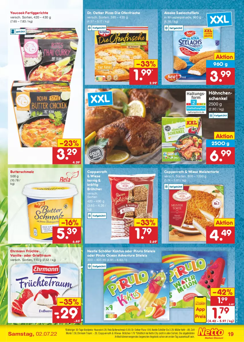 Aktueller Prospekt Netto Marken-Discount - Filial-Angebote - von 27.06 bis 02.07.2022 - strona 19 - produkty: angebot, bestpreis, brötchen, butter, Butterschmalz, coppenrath, die ofenfrische, Dr. Oetker, ehrmann, eis, fertiggericht, fertiggerichte, filet, filets, früchte, Grießtraum, hähnchenschenkel, henkel, Kefir, lachs, lachsfilet, lachsfilets, malz, Meister, monte, Müller, Ofen, pizza, reis, rel, schenkel, Schmalz, Schöller, seelachsfilet, stieleis, Ti, torte, vanille, Yo, YouCook, zott, Zott Monte, ZTE