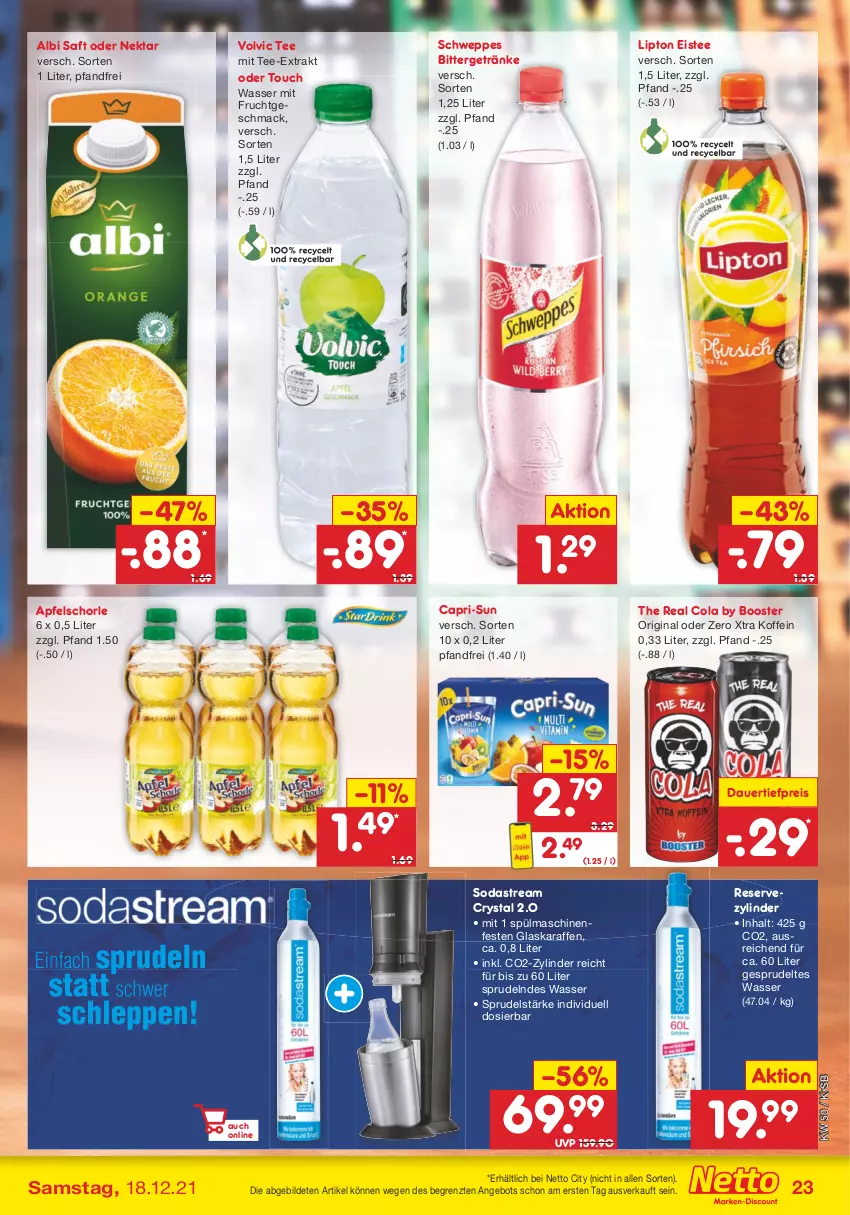 Aktueller Prospekt Netto Marken-Discount - Filial Angebote - von 13.12 bis 18.12.2021 - strona 23 - produkty: angebot, apfel, Apfelschorle, auer, Cap, capri-sun, cola, dauertiefpreis, eis, eistee, frucht, getränk, getränke, gin, glaskaraffe, Karaffe, lipton, mac, mit frucht, Nektar, reis, saft, schorle, schweppes, Soda, sodastream, Sprudel, spülmaschinen, tee, Ti, tiefpreis, volvic, wasser, ZTE