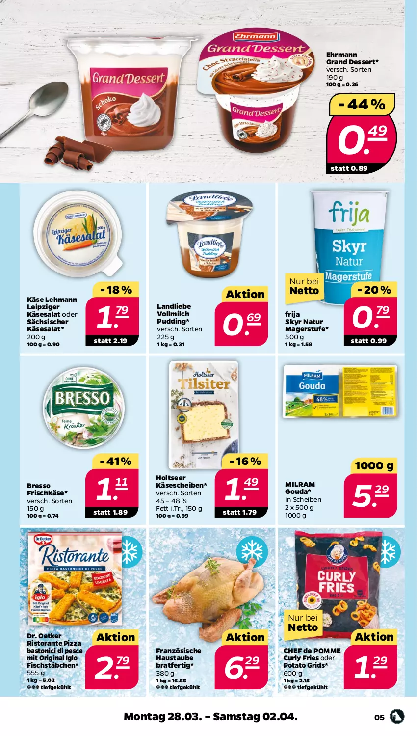 Aktueller Prospekt Netto - Angebote ab Montag - von 28.03 bis 02.04.2022 - strona 5 - produkty: aust, bresso, dessert, Dr. Oetker, ehrmann, Ehrmann Grand Dessert, fisch, fischstäbchen, frischkäse, gin, gouda, Holts, iglo, Käse, käsescheiben, landliebe, milch, milram, natur, pizza, pudding, ristorante, ristorante pizza, salat, Skyr, Ti, tonic, vollmilch