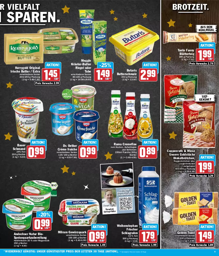 Aktueller Prospekt Aez - Prospekte - von 18.12 bis 23.12.2023 - strona 9 - produkty: andechser natur, apfel, auer, aus dem kühlregal, Bau, Bauer, Becher, bio, blätterteig, brot, brötchen, butter, Butterschmalz, coppenrath, creme, crème fraîche, dinkelbrötchen, Dr. Oetker, eis, flasche, gewürz, gewürzquark, gin, golden toast, Goldstücke, irische butter, kerrygold, kräuter, kräuter-butter, kühlregal, malz, meggle, milram, natur, pistazien, quark, rama, rama cremefine, regal, reis, riegel, roggenbrötchen, sauce, schlagrahm, Schmalz, schmand, speisequark, tante fanny, Ti, toast, weihenstephan, ZTE