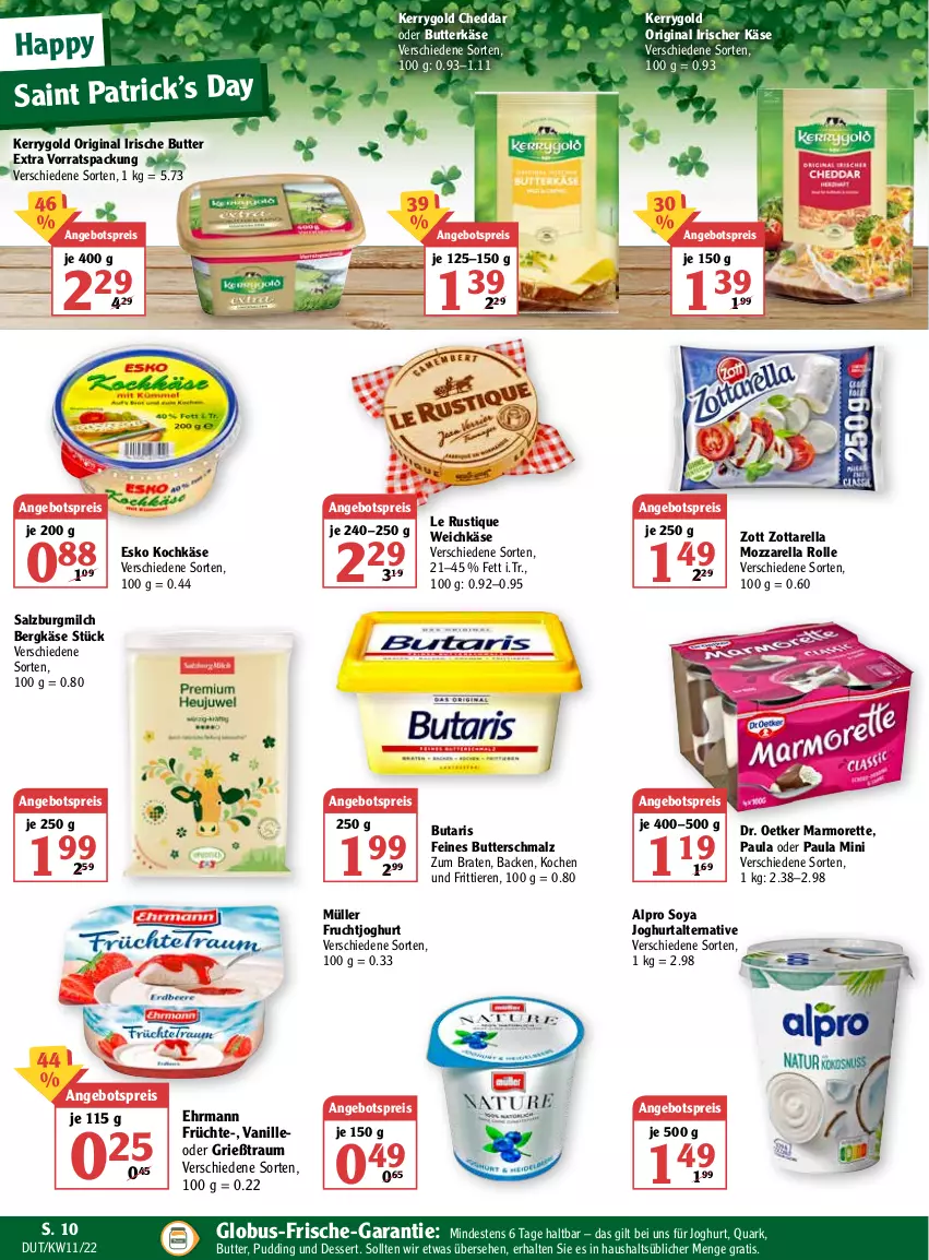 Aktueller Prospekt Globus - Prospekte - von 14.03 bis 19.03.2022 - strona 10 - produkty: alpro, angebot, angebotspreis, Bergkäse, braten, butter, butterkäse, Butterschmalz, cheddar, dessert, Dr. Oetker, ehrmann, eis, frucht, früchte, fruchtjoghurt, gin, Grießtraum, irische butter, joghur, joghurt, Käse, kerrygold, Le Rustique, malz, marmorette, milch, mozzarella, mozzarella rolle, Müller, Paula, pudding, quark, reis, rel, salz, SalzburgMilch, Schmalz, soya, Ti, Tiere, vanille, weichkäse, zott, zottarella