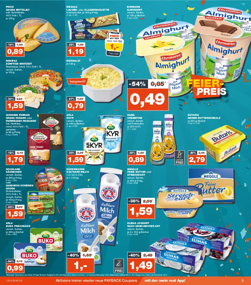 Aktueller Prospekt Real - von 09.10 bis 14.10.2023 - strona 5 - produkty: almighur, almighurt, arla, arla buko, arla skyr, baguette, bärenmarke, Becher, brot, Buko, butter, Butterschmalz, coupon, coupons, creme, ehrmann, ehrmann almighurt, eier, eiersalat, eis, elinas, elinas joghurt, frico, frischkäse, gouda, grana, grana padano, haltbare milch, hartkäse, hochland, joghur, joghurt, joghurt nach, Käse, kräuter, kräuterbutter, malz, meggle, milch, padano, parmigiano, parmigiano reggiano, payback, rama, rama cremefine, Rana, reggiano, reis, salat, sandwich, Schmalz, Schmelzkäse, schnittkäse, Skyr, Streichzart, Ti, weichkäse, ZTE