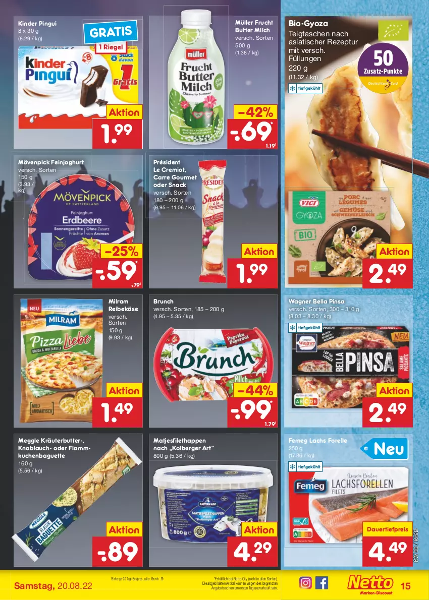 Aktueller Prospekt Netto Marken-Discount - Filial-Angebote - von 15.08 bis 20.08.2022 - strona 15 - produkty: angebot, auer, baguette, Berger, bestpreis, bio, butter, dauertiefpreis, eis, elle, feinjoghurt, femeg, filet, flammkuchen, forelle, frucht, joghur, joghurt, Käse, Kinder, kinder pingui, knoblauch, kräuter, kräuterbutter, kuchen, lachs, lamm, matjes, Matjesfilet, meggle, milch, milram, mövenpick, Müller, pingui, Reibekäse, reis, rel, rezept, riegel, snack, Tasche, taschen, Ti, tiefpreis, tisch, wagner, Yo, ZTE