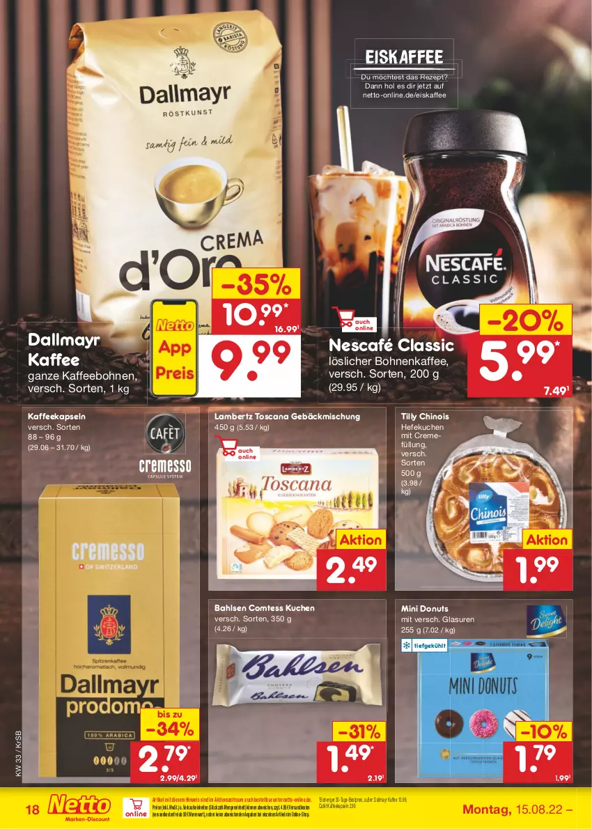 Aktueller Prospekt Netto Marken-Discount - Filial-Angebote - von 15.08 bis 20.08.2022 - strona 18 - produkty: Amber, bahlsen, bestpreis, bohne, bohnen, bohnenkaffee, comtess, comtess kuchen, creme, dallmayr, Donut, donuts, eis, eiskaffee, gebäckmischung, Hefe, kaffee, kaffeebohnen, kaffeekapseln, kuchen, lambertz, löslicher bohnenkaffee, ndk, Nescafé, reis, rezept, Ti, versandkostenfrei