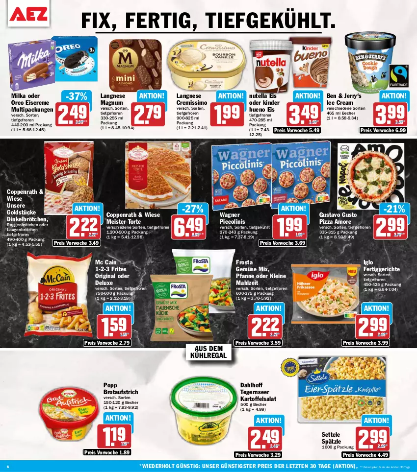 Aktueller Prospekt Aez - Prospekte - von 21.09 bis 26.09.2026 - strona 8 - produkty: aufstrich, aus dem kühlregal, Becher, brot, brotaufstrich, brötchen, coppenrath, creme, cremissimo, dinkelbrötchen, eis, eiscreme, fertiggericht, fertiggerichte, frosta, Gemüse Mix, gin, Goldstücke, iglo, kartoffel, kartoffelsalat, Kinder, kinder bueno, kühlregal, langnese, langnese cremissimo, leine, magnum, mc cain, Meister, Meister Torte, milka, nutella, oreo, pfanne, piccolinis, pizza, Popp, regal, reis, roggenbrötchen, salat, settele, sim, Tegernseer, Ti, torte, wagner, ZTE