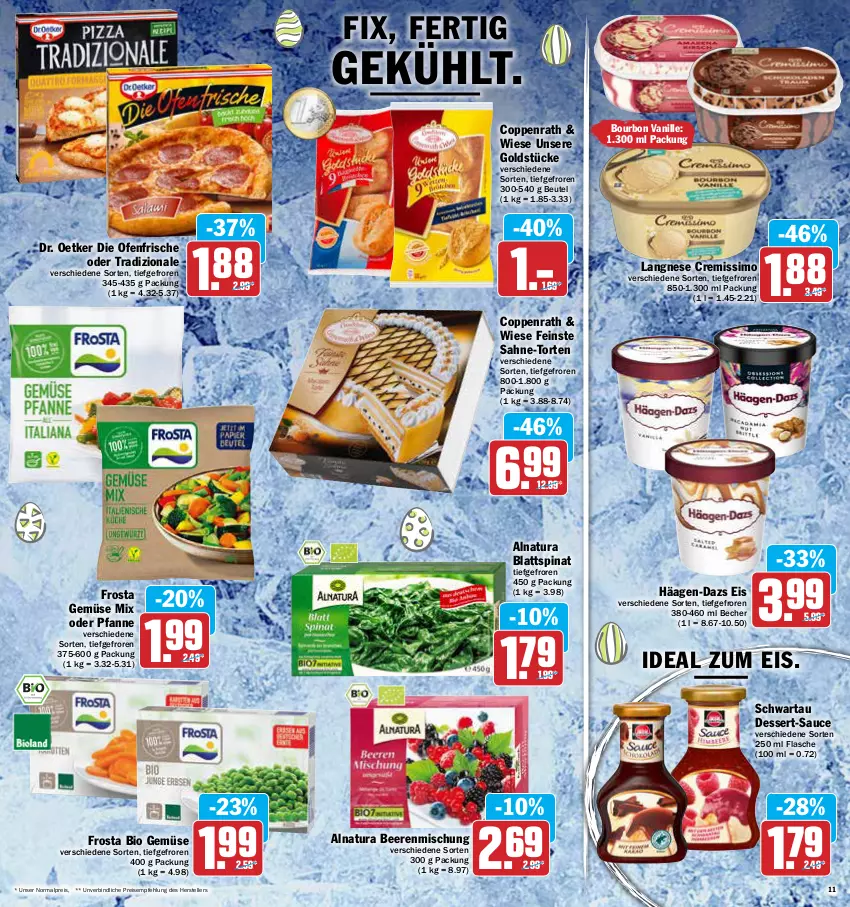 Aktueller Prospekt Aez - Prospekte - von 11.04 bis 16.04.2022 - strona 11 - produkty: Becher, beere, beeren, beutel, bio, bio gemüse, blattspinat, bourbon, bourbon vanille, coppenrath, cremissimo, dessert, die ofenfrische, Dr. Oetker, eis, elle, flasche, frosta, Gemüse Mix, Goldstücke, häagen-dazs, langnese, langnese cremissimo, natur, natura, Ofen, pfanne, reis, sahne, sauce, Schwartau, sim, spinat, teller, Ti, torte, tradizionale, vanille