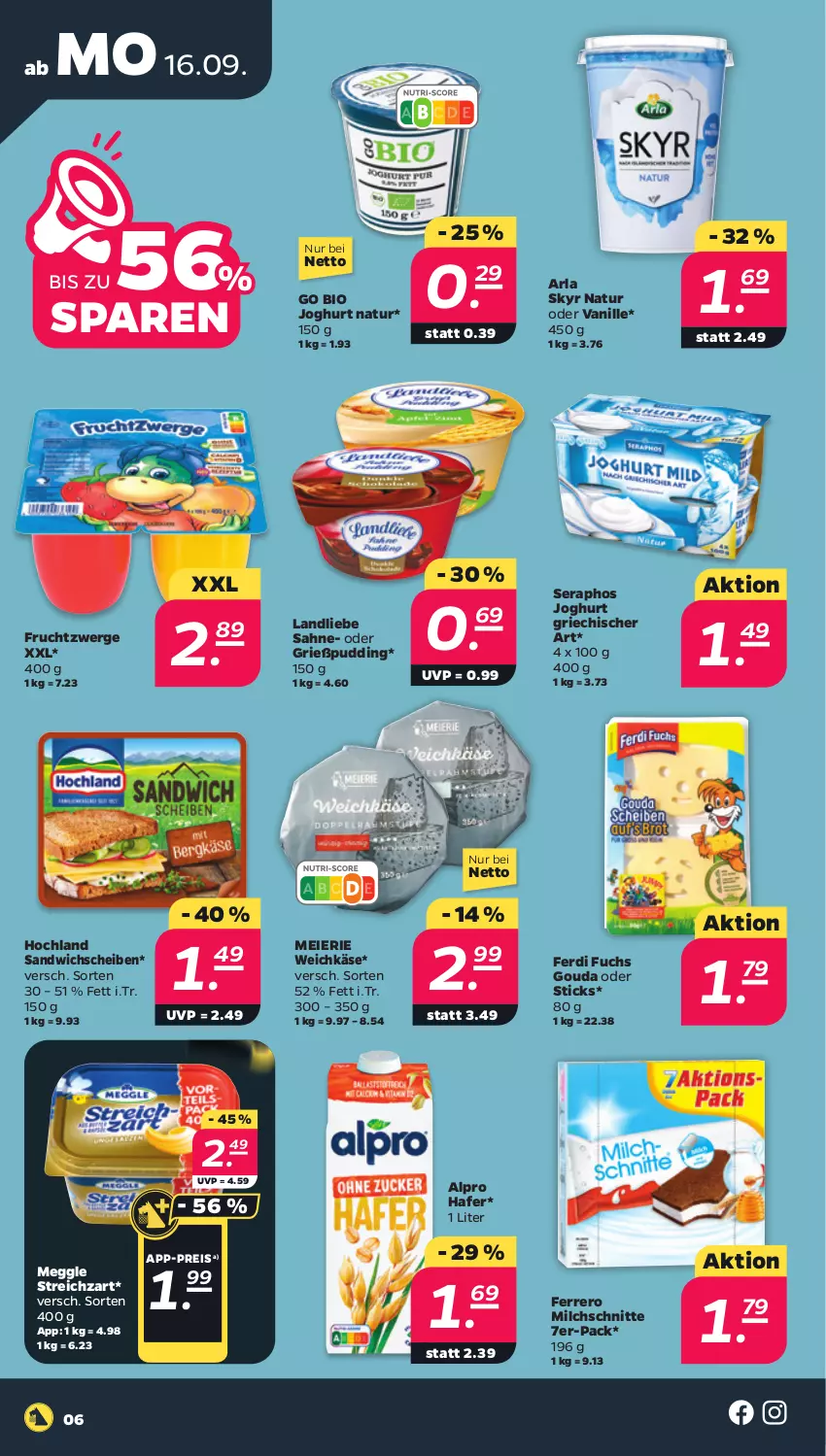 Aktueller Prospekt Netto - Woche 38 - von 16.09 bis 21.09.2024 - strona 6 - produkty: alpro, arla, arla skyr, bio, eier, eis, ferdi fuchs, ferrero, frucht, fruchtzwerge, gouda, Grießpudding, hafer, hochland, joghur, joghurt, Käse, landliebe, meggle, milch, Milchschnitte, natur, pudding, reis, sahne, sandwich, Skyr, Streichzart, Ti, vanille, weichkäse