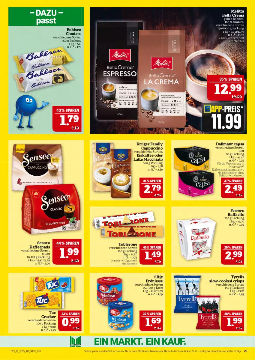 Aktueller Prospekt Marktkauf - Prospekt - von 25.05 bis 31.05.2025 - strona 25 - produkty: ACC, aktionspreis, bahlsen, bella crema, bellacrema, bohne, bohnen, Brühe, Cap, cappuccino, chia, cin, comtess, cracker, dallmayr, dallmayr capsa, deka, eis, eiskaffee, erdnüsse, espresso, ferrero, frucht, kaffee, kaffeemaschine, kaffeepads, krüger, latte, latte macchiato, mac, macchiato, melitta, nespresso, nuss, raffaello, reis, rel, rwe, senseo, Ti, toblerone, tuc, ültje, ültje erdnüsse, ZTE